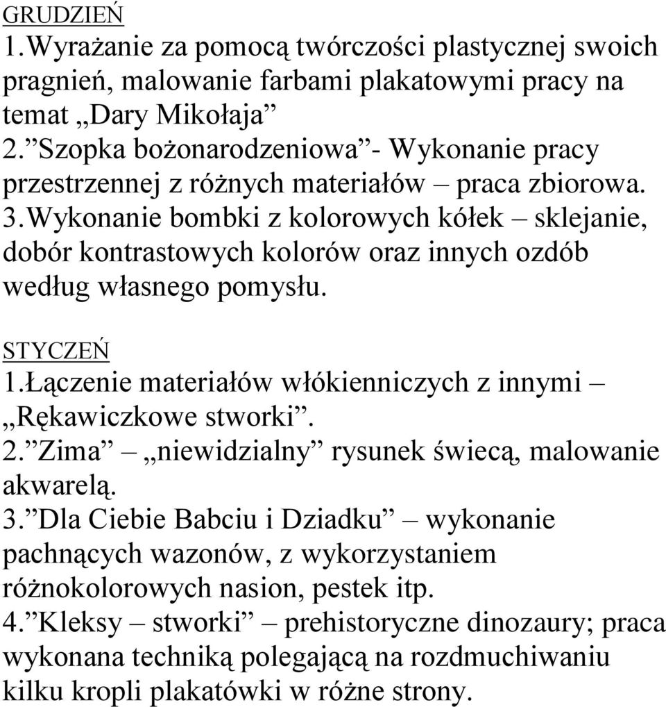 Wykonanie bombki z kolorowych kółek sklejanie, dobór kontrastowych kolorów oraz innych ozdób według własnego pomysłu. STYCZEŃ 1.