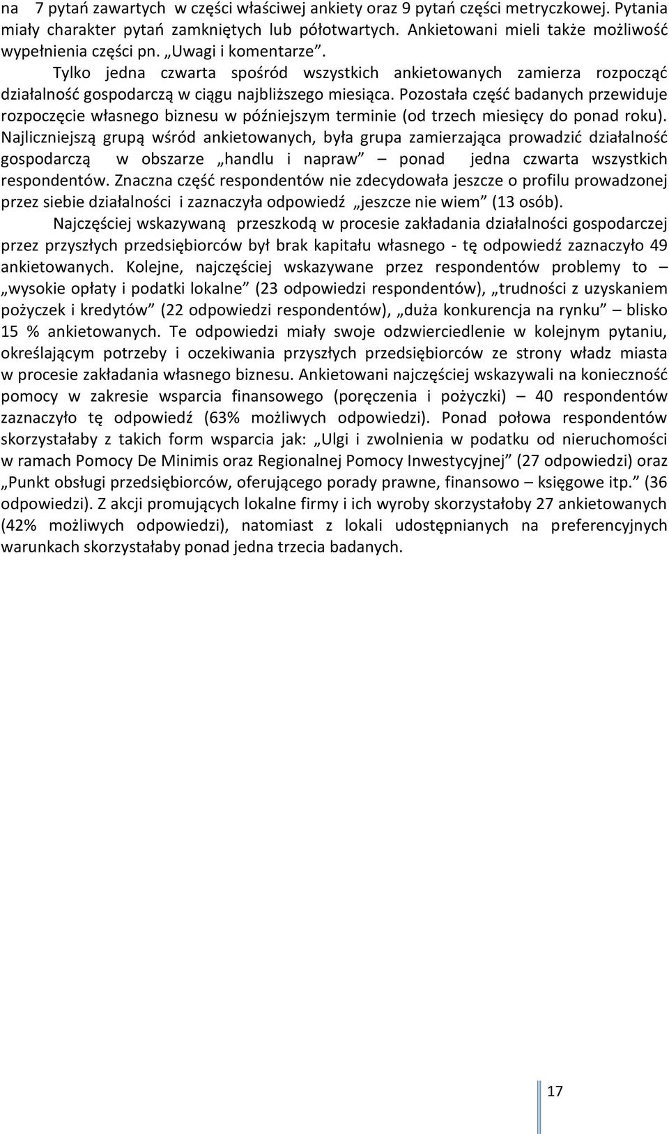Pozostała część badanych przewiduje rozpoczęcie własnego biznesu w późniejszym terminie (od trzech miesięcy do ponad roku).