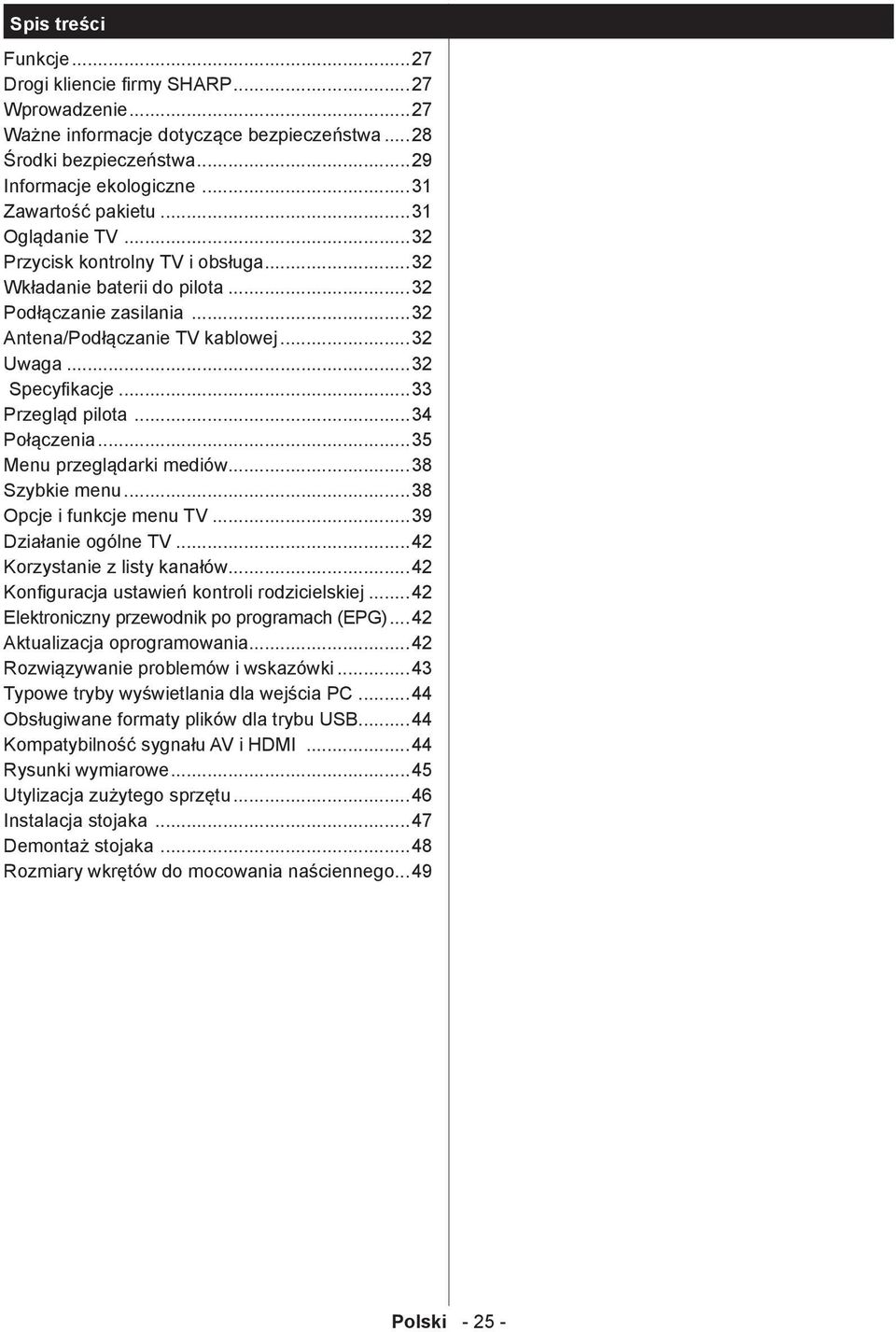 ..34 Połączenia...35 Menu przeglądarki mediów...38 Szybkie menu...38 Opcje i funkcje menu TV...39 Działanie ogólne TV...42 Korzystanie z listy kanałów...42 Konfiguracja ustawień kontroli rodzicielskiej.