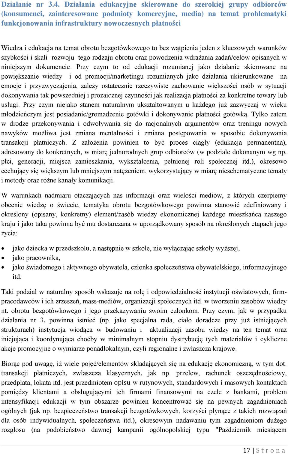 i edukacja na temat obrotu bezgotówkowego to bez wątpienia jeden z kluczowych warunków szybkości i skali rozwoju tego rodzaju obrotu oraz powodzenia wdrażania zadań/celów opisanych w niniejszym