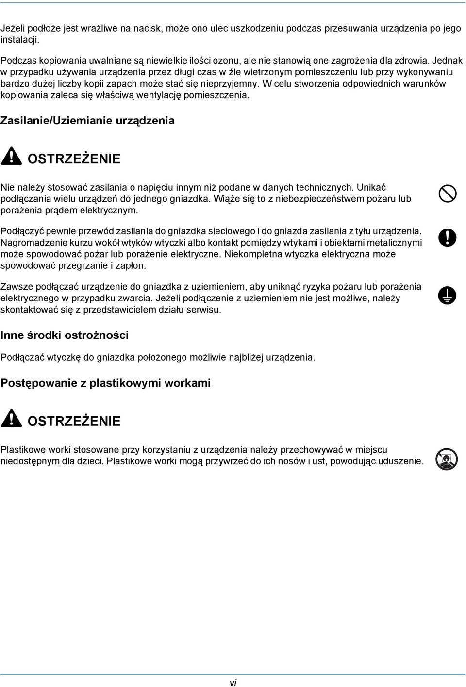 Jednak w przypadku używania urządzenia przez długi czas w źle wietrzonym pomieszczeniu lub przy wykonywaniu bardzo dużej liczby kopii zapach może stać się nieprzyjemny.