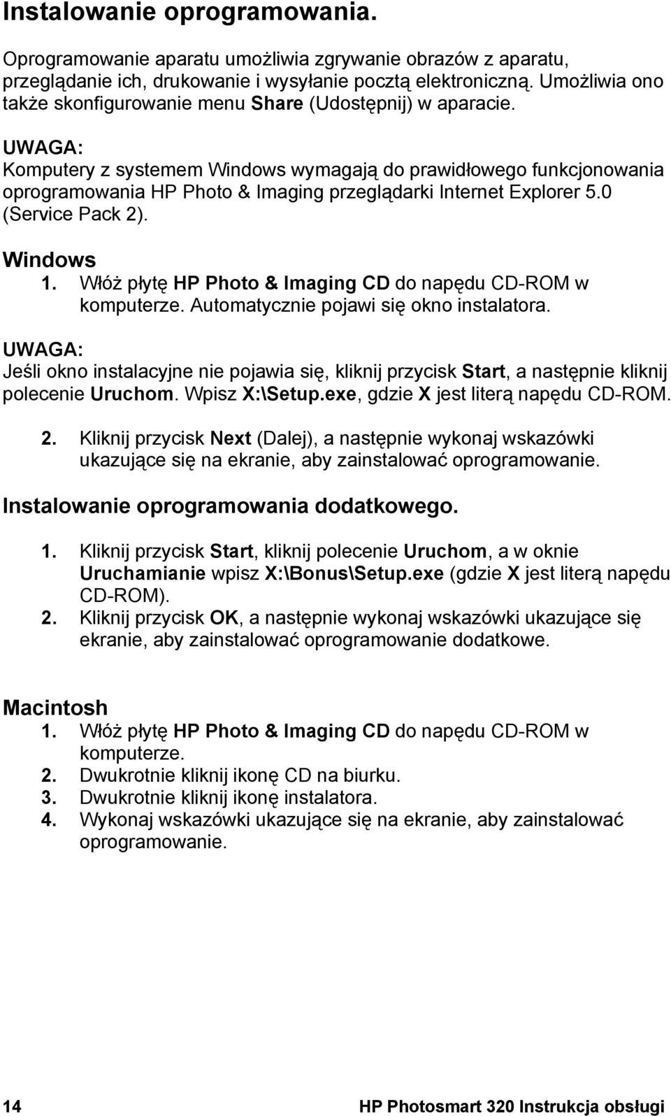 UWAGA: Komputery z systemem Windows wymagają do prawidłowego funkcjonowania oprogramowania HP Photo & Imaging przeglądarki Internet Explorer 5.0 (Service Pack 2). Windows 1.