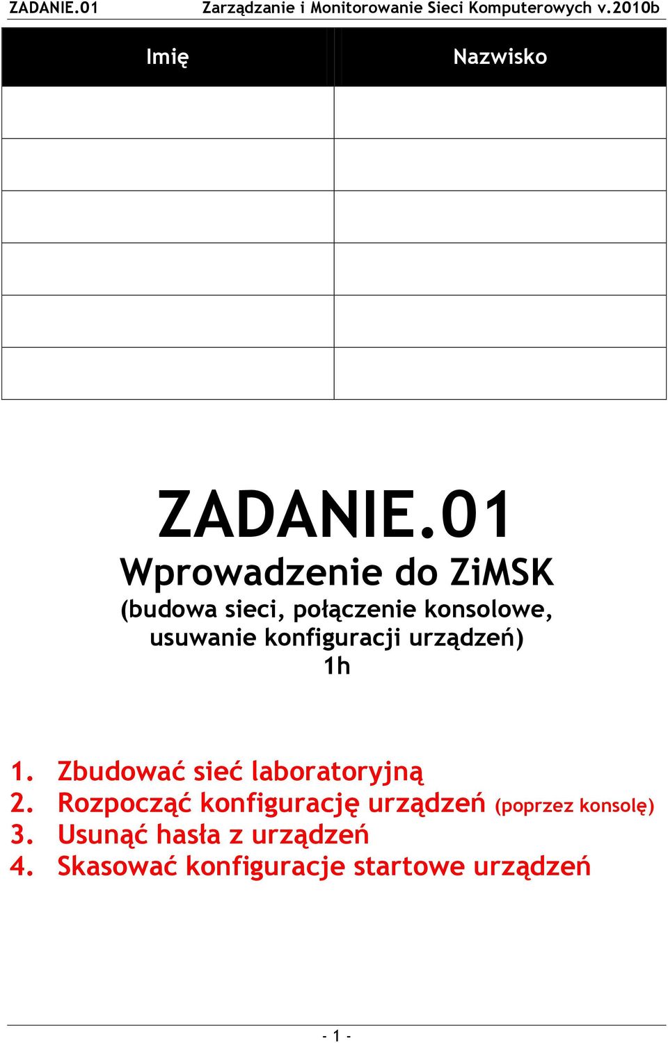 konfiguracji urządzeń) 1h 1. Zbudować sieć laboratoryjną 2.