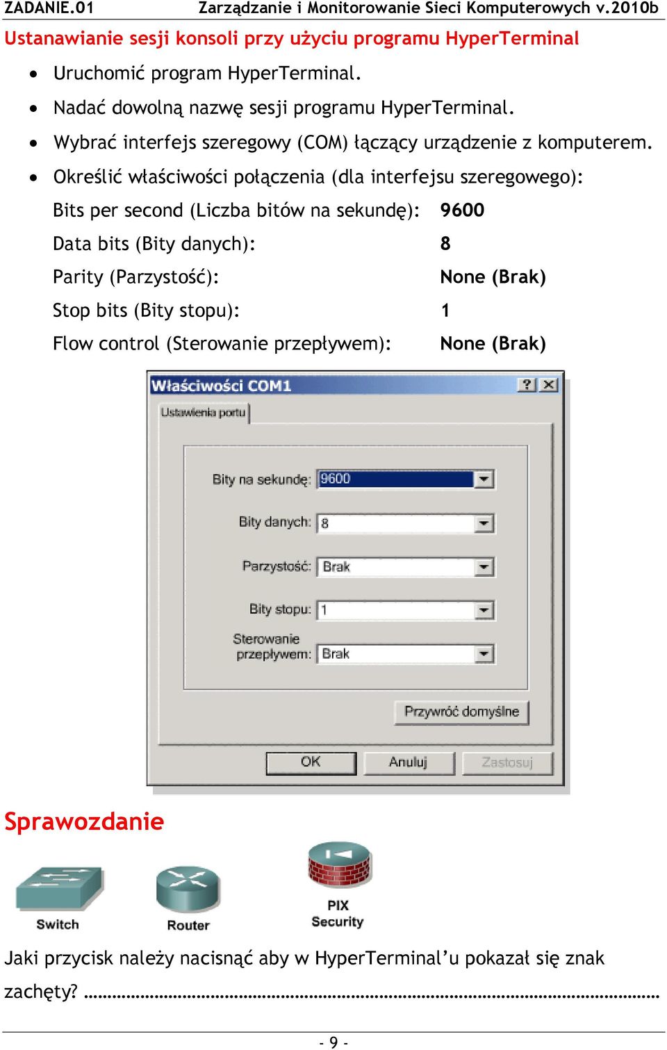 Określić właściwości połączenia (dla interfejsu szeregowego): Bits per second (Liczba bitów na sekundę): 9600 Data bits (Bity danych): 8