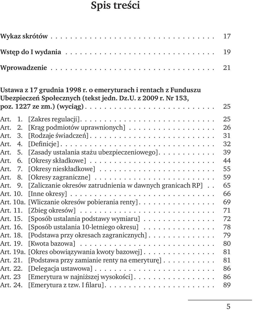 ................. 26 Art. 3. [Rodzaje świadczeń].......................... 31 Art. 4. [Definicje]................................ 32 Art. 5. [Zasady ustalania stażu ubezpieczeniowego]............ 39 Art.