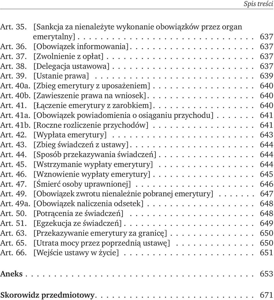 [Zbieg emerytury z uposażeniem].................. 640 Art. 40b. [Zawieszenie prawa na wniosek]................... 640 Art. 41. [Łączenie emerytury z zarobkiem].................. 640 Art. 41a.