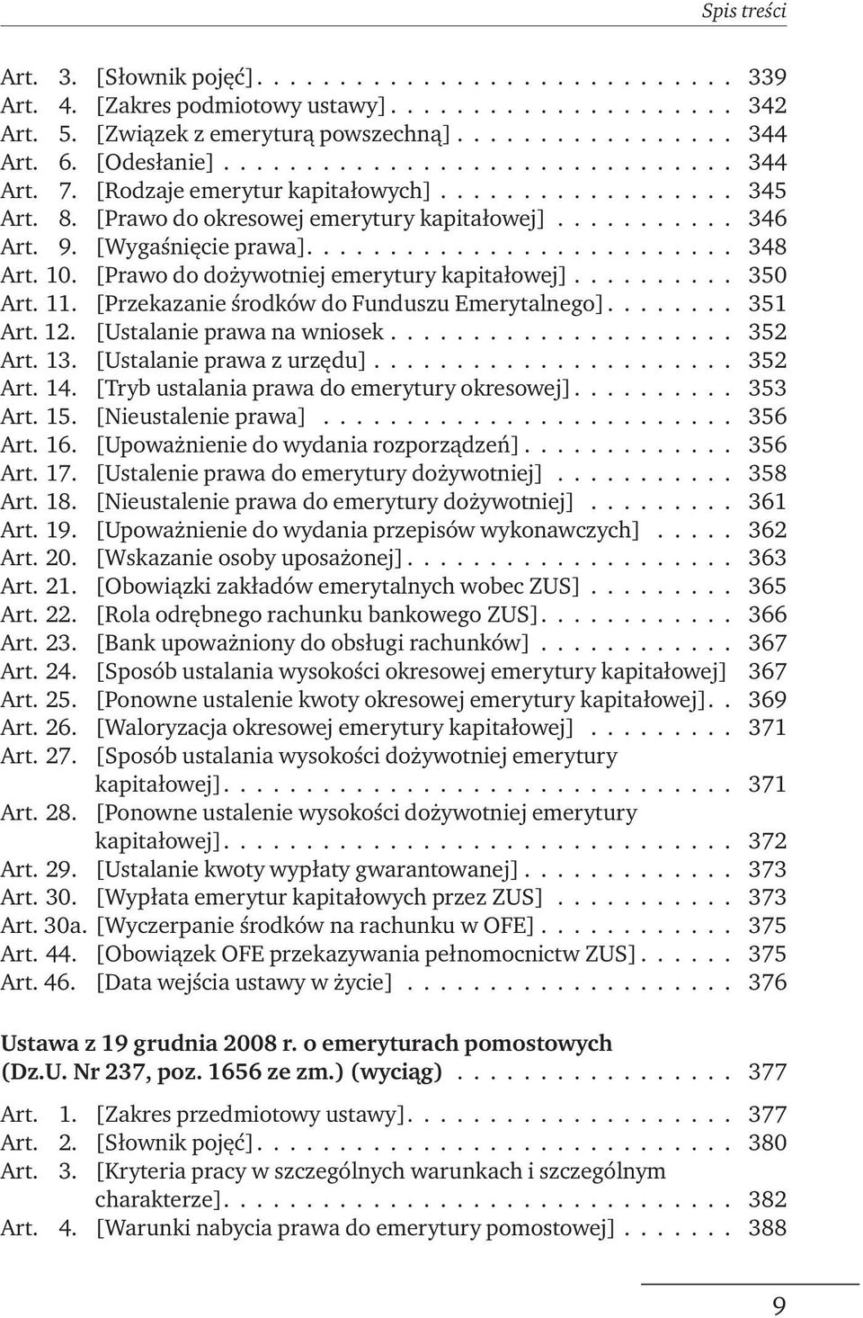 10. [Prawo do dożywotniej emerytury kapitałowej].......... 350 Art. 11. [Przekazanie środków do Funduszu Emerytalnego]........ 351 Art. 12. [Ustalanie prawa na wniosek..................... 352 Art.