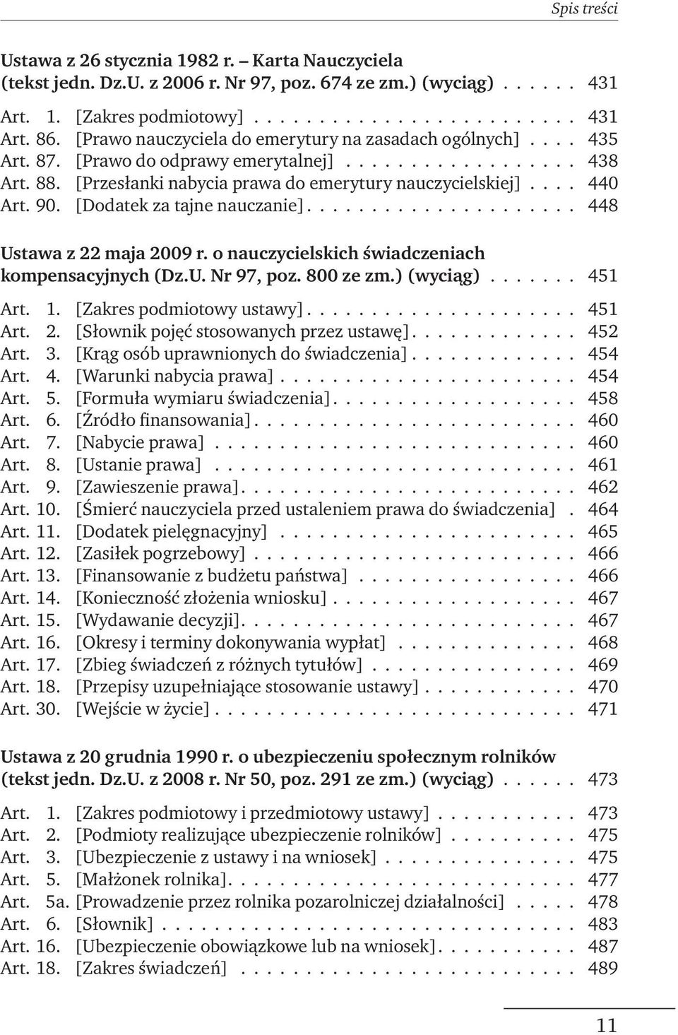 90. [Dodatek za tajne nauczanie]..................... 448 Ustawa z 22 maja 2009 r. o nauczycielskich świadczeniach kompensacyjnych (Dz.U. Nr 97, poz. 800 ze zm.) (wyciąg)....... 451 Art. 1.