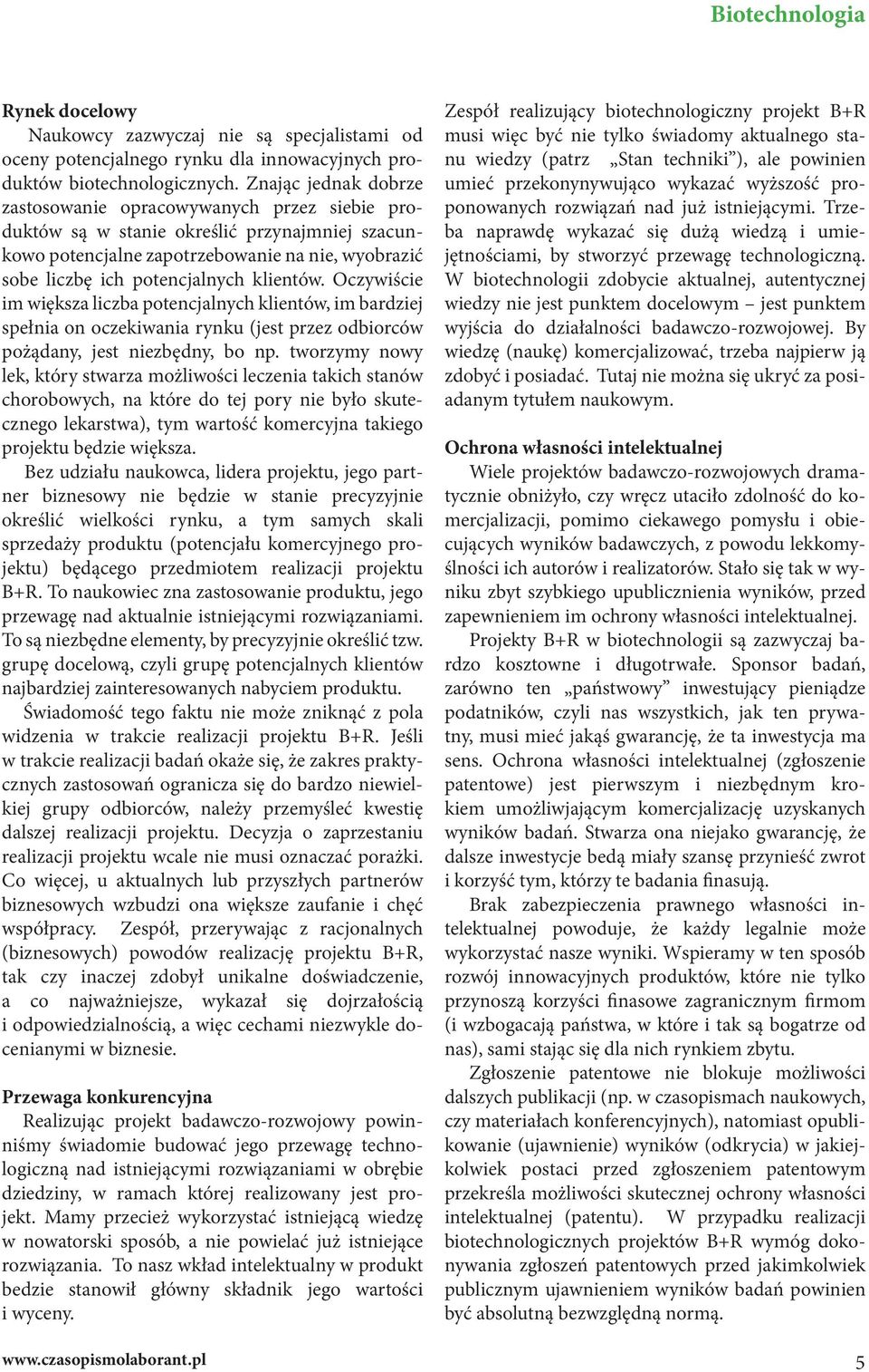 klientów. Oczywiście im większa liczba potencjalnych klientów, im bardziej spełnia on oczekiwania rynku (jest przez odbiorców pożądany, jest niezbędny, bo np.