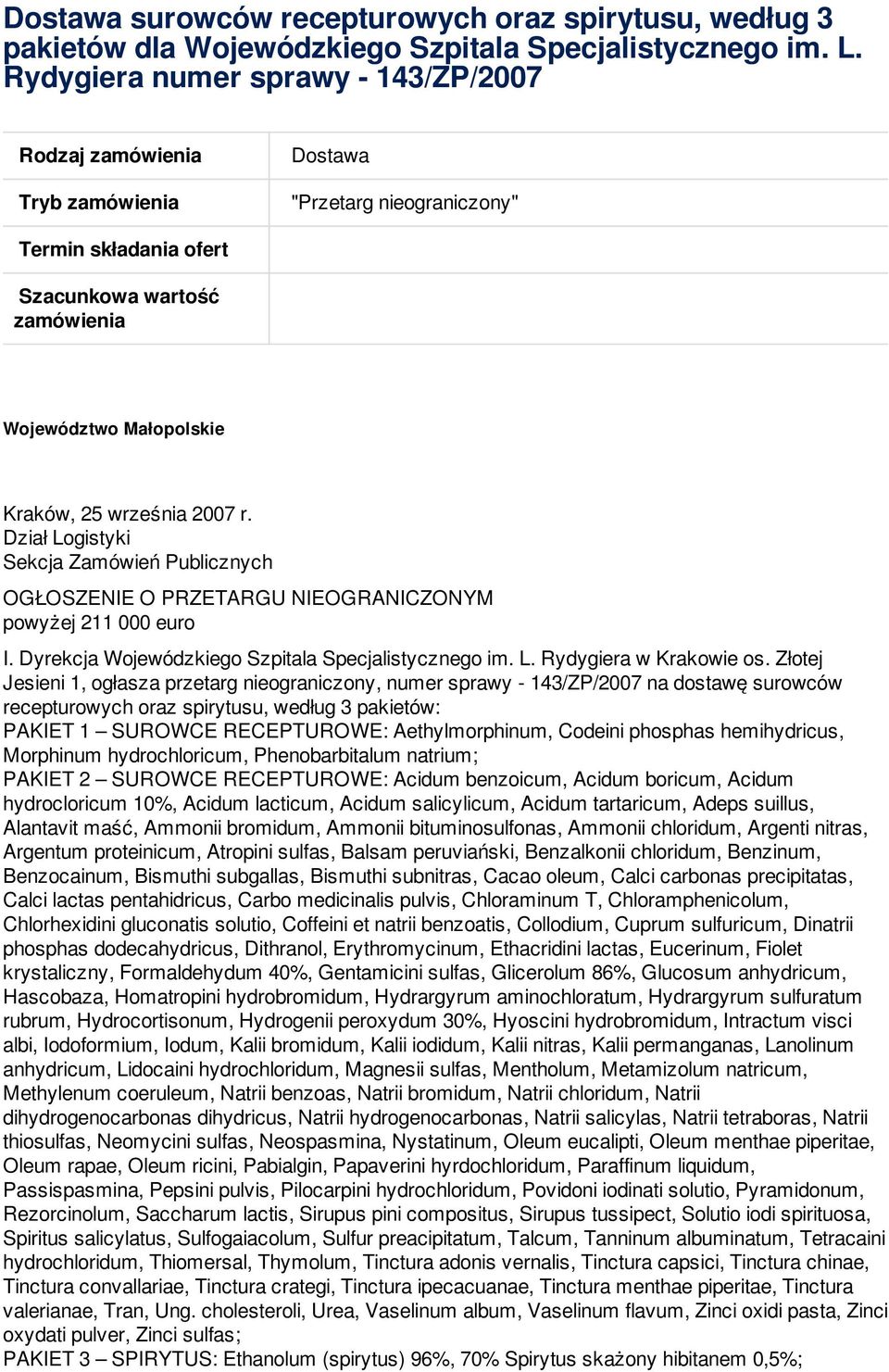 września 2007 r. Dział Logistyki Sekcja Zamówień Publicznych OGŁOSZENIE O PRZETARGU NIEOGRANICZONYM powyżej 211 000 euro I. Dyrekcja Wojewódzkiego Szpitala Specjalistycznego im. L. Rydygiera w Krakowie os.