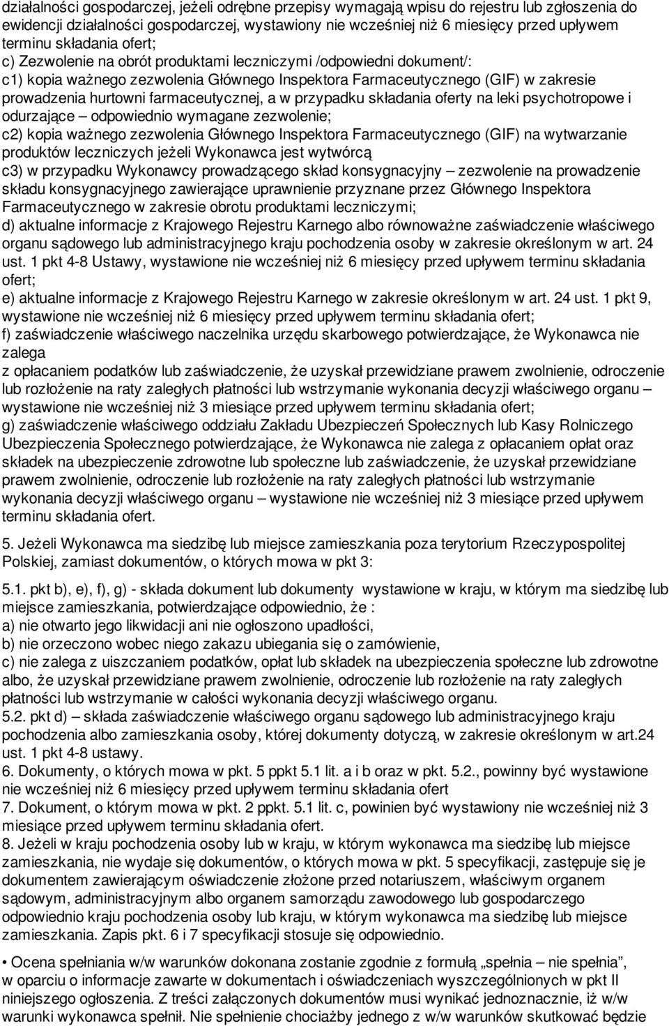 farmaceutycznej, a w przypadku składania oferty na leki psychotropowe i odurzające odpowiednio wymagane zezwolenie; c2) kopia ważnego zezwolenia Głównego Inspektora Farmaceutycznego (GIF) na