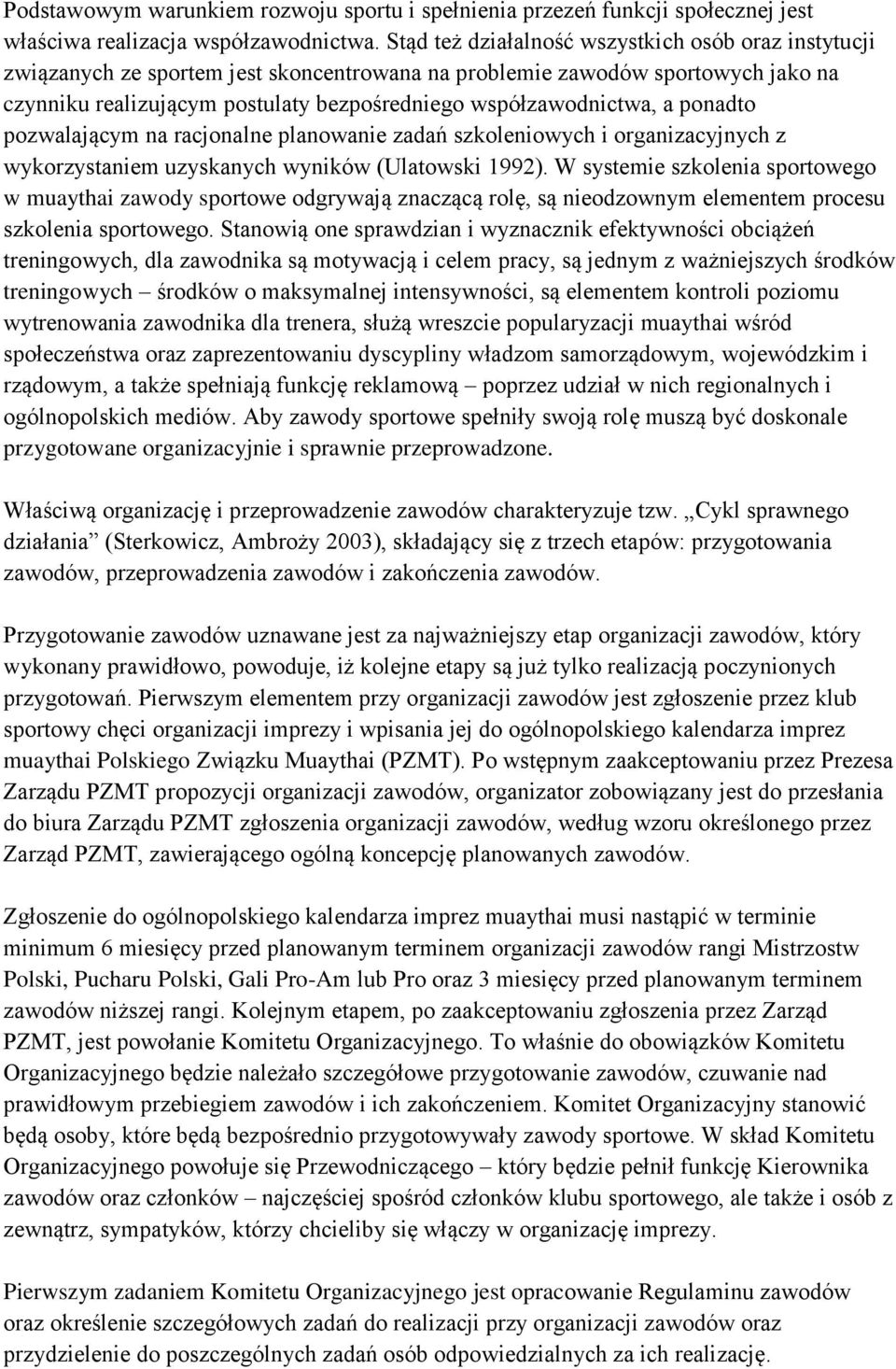 a ponadto pozwalającym na racjonalne planowanie zadań szkoleniowych i organizacyjnych z wykorzystaniem uzyskanych wyników (Ulatowski 1992).