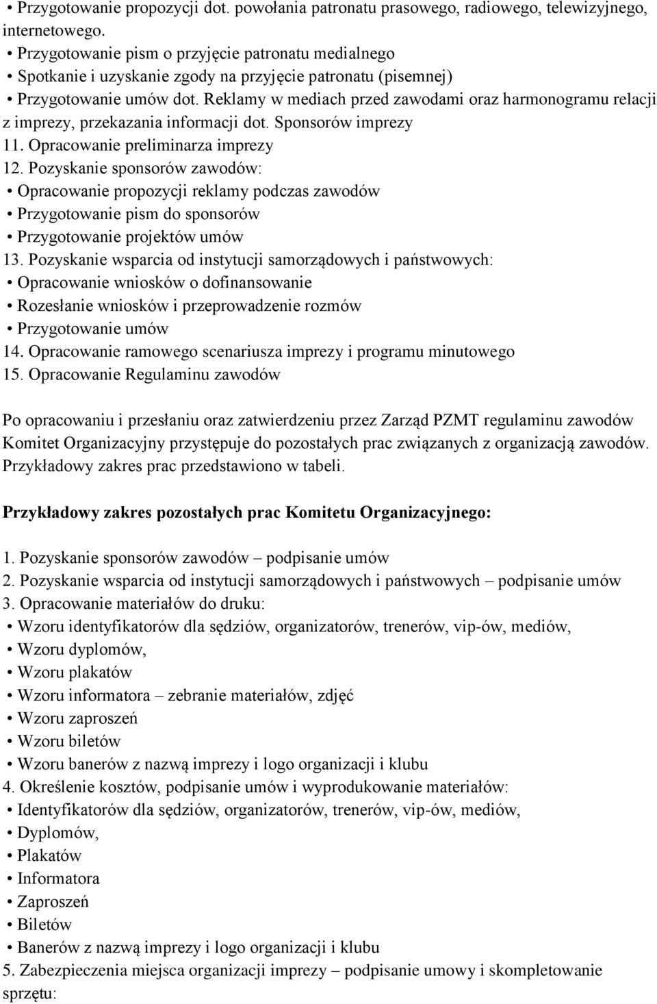 Reklamy w mediach przed zawodami oraz harmonogramu relacji z imprezy, przekazania informacji dot. Sponsorów imprezy 11. Opracowanie preliminarza imprezy 12.