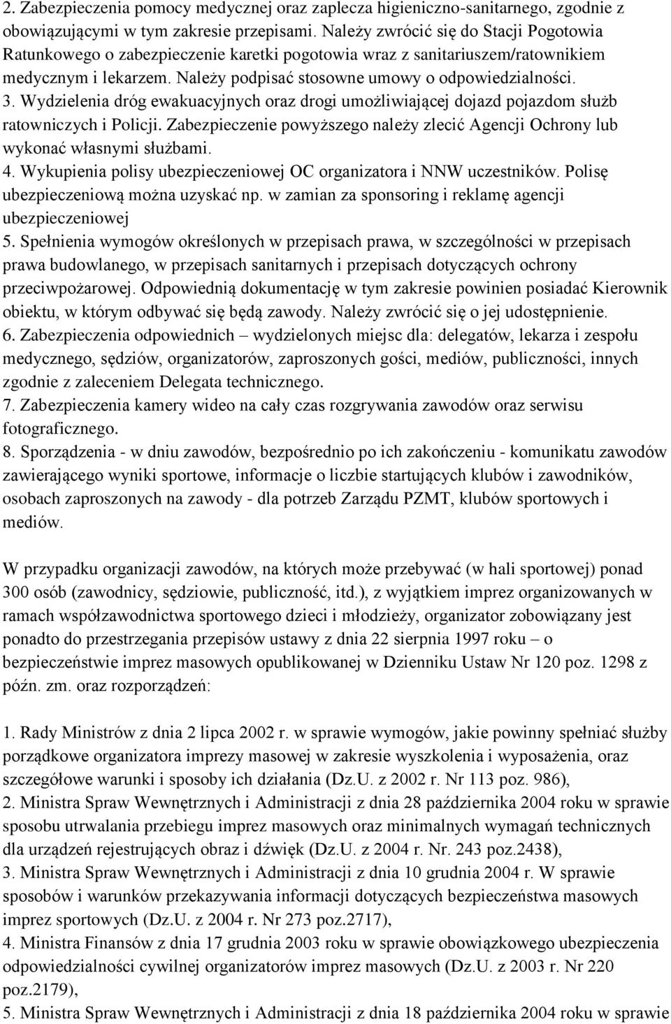Wydzielenia dróg ewakuacyjnych oraz drogi umożliwiającej dojazd pojazdom służb ratowniczych i Policji. Zabezpieczenie powyższego należy zlecić Agencji Ochrony lub wykonać własnymi służbami. 4.