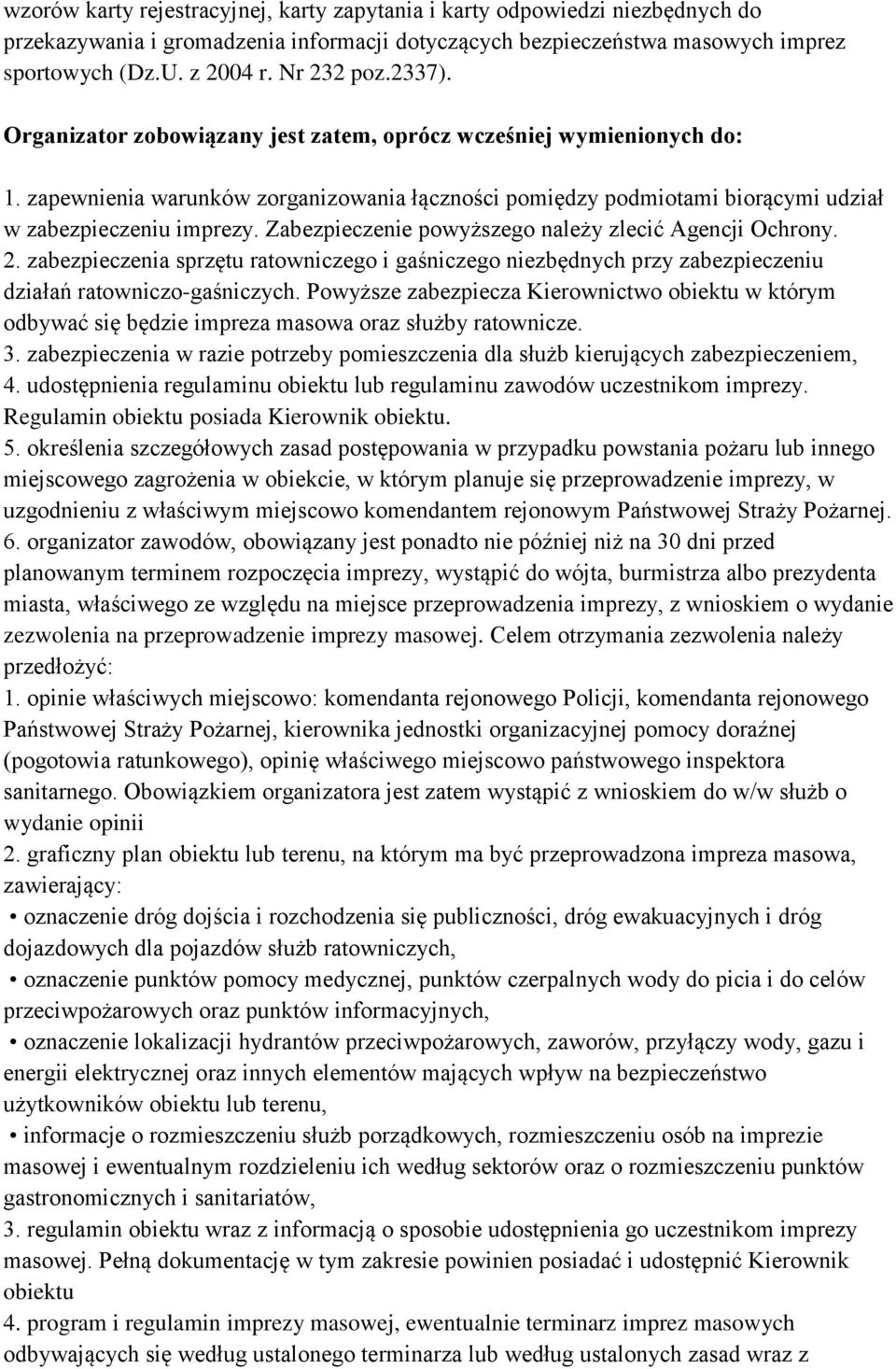 Zabezpieczenie powyższego należy zlecić Agencji Ochrony. 2. zabezpieczenia sprzętu ratowniczego i gaśniczego niezbędnych przy zabezpieczeniu działań ratowniczo-gaśniczych.