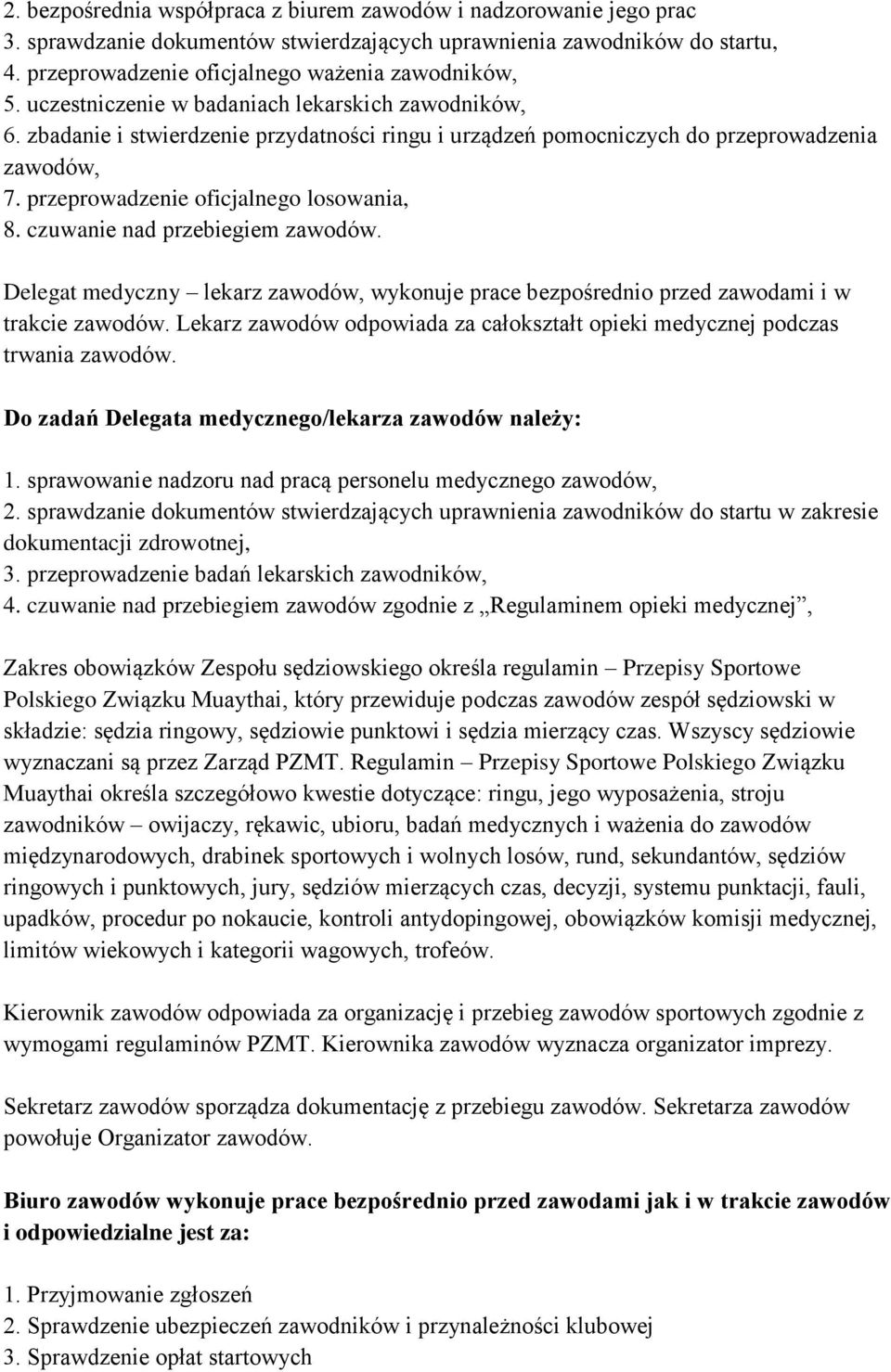 czuwanie nad przebiegiem zawodów. Delegat medyczny lekarz zawodów, wykonuje prace bezpośrednio przed zawodami i w trakcie zawodów.