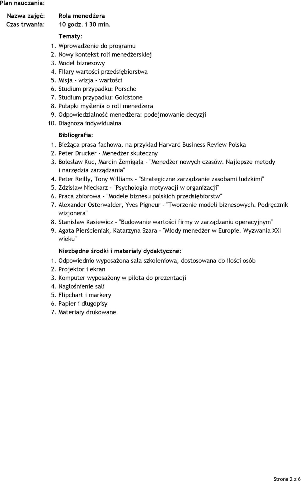 Bolesław Kuc, Marcin śemigała - "MenedŜer nowych czasów. Najlepsze metody i narzędzia zarządzania" 4. Peter Reilly, Tony Williams - "Strategiczne zarządzanie zasobami ludzkimi" 5.