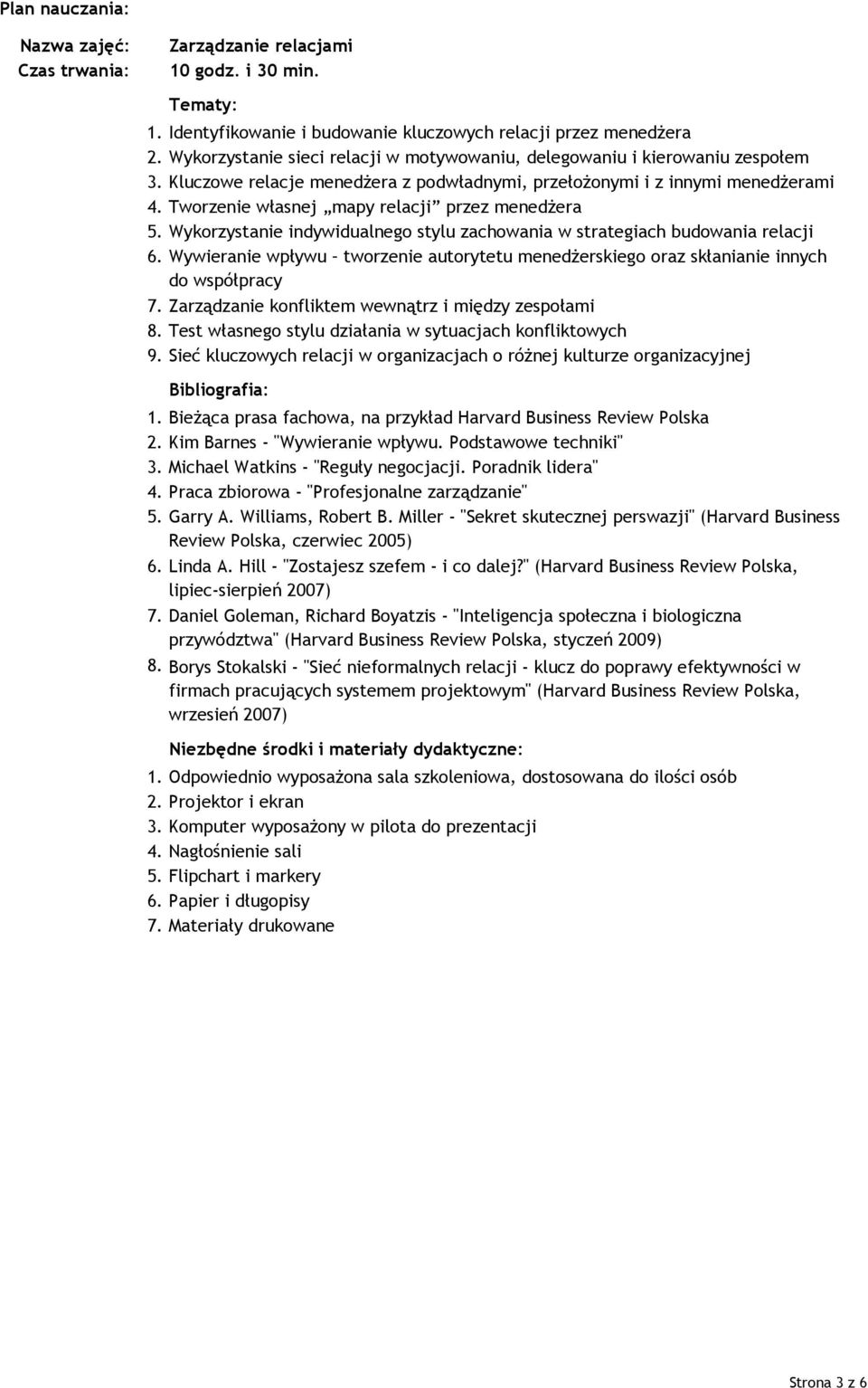 Wykorzystanie indywidualnego stylu zachowania w strategiach budowania relacji 6. Wywieranie wpływu tworzenie autorytetu menedŝerskiego oraz skłanianie innych do współpracy 7.