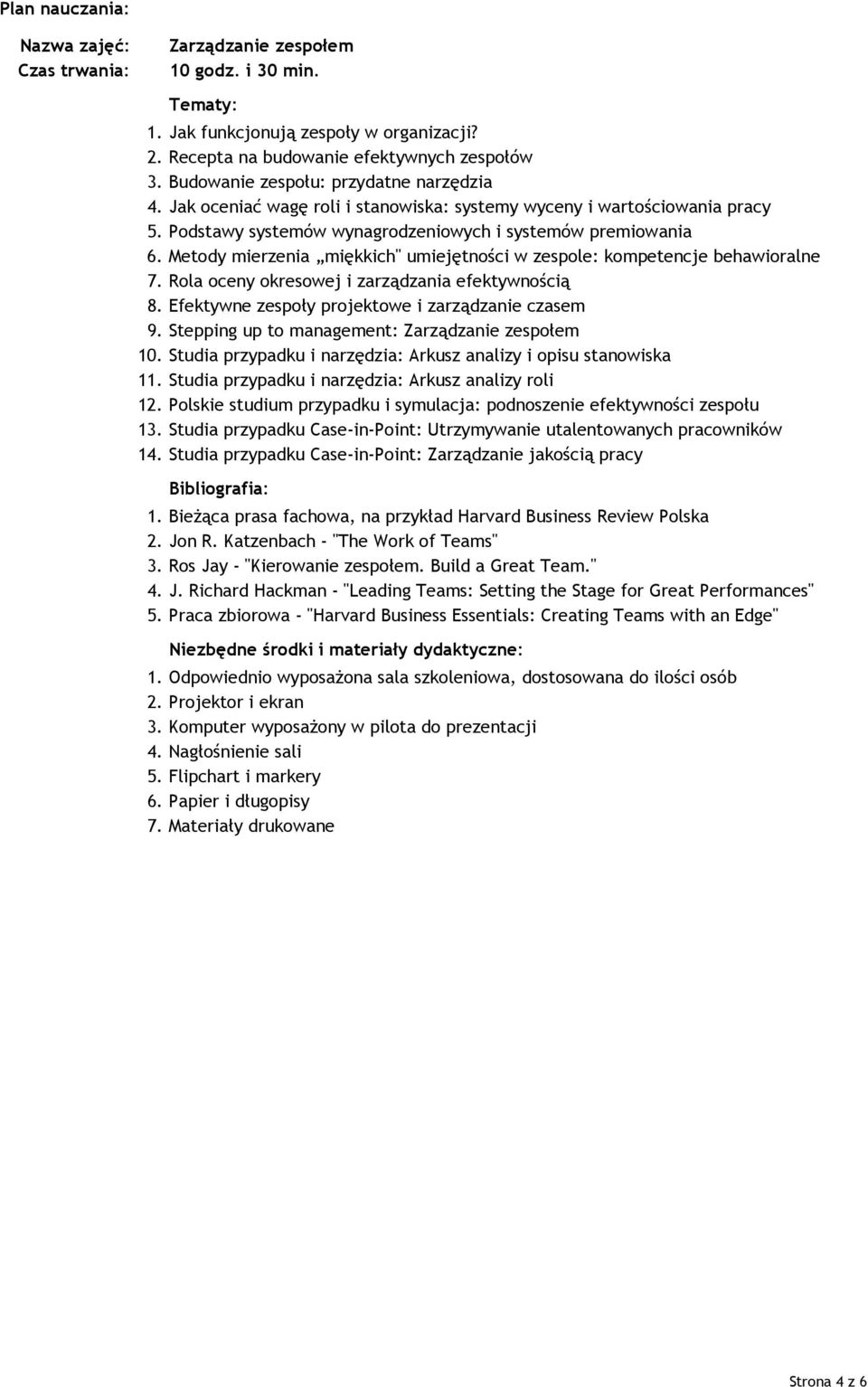 Metody mierzenia miękkich" umiejętności w zespole: kompetencje behawioralne 7. Rola oceny okresowej i zarządzania efektywnością 8. Efektywne zespoły projektowe i zarządzanie czasem 9.