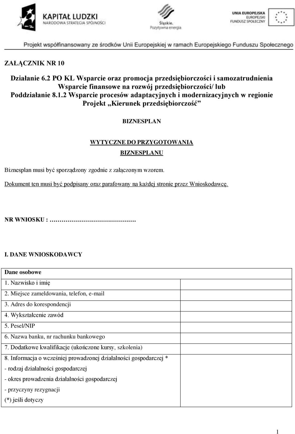 2 Wsparcie procesów adaptacyjnych i modernizacyjnych w regionie Projekt Kierunek przedsiębiorczość BIZNESPLAN WYTYCZNE DO PRZYGOTOWANIA BIZNESPLANU Biznesplan musi być sporządzony zgodnie z