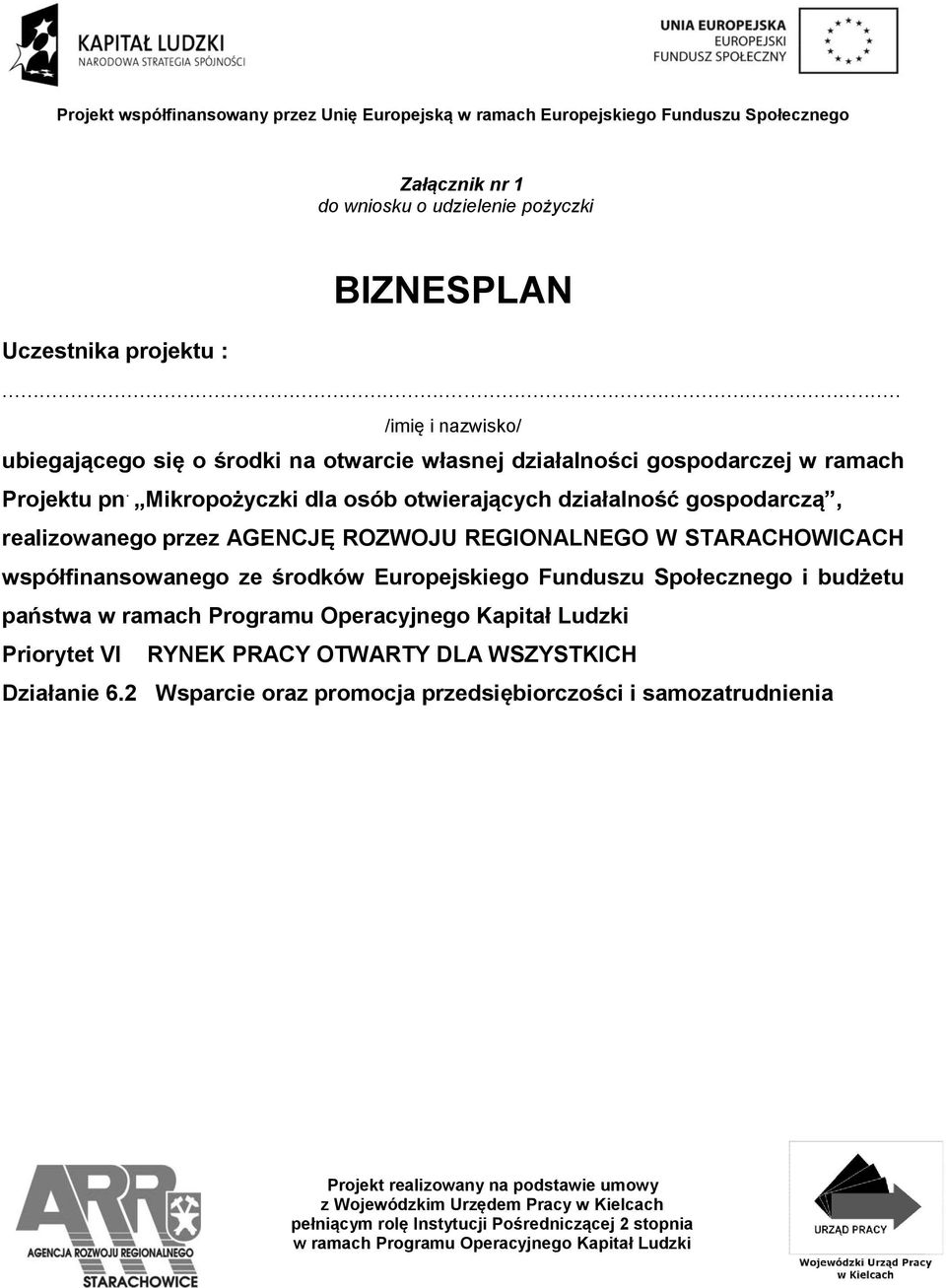 Mikropożyczki dla osób otwierających działalność gospodarczą, realizowanego przez AGENCJĘ ROZWOJU REGIONALNEGO W STARACHOWICACH współfinansowanego ze środków Europejskiego Funduszu Społecznego i