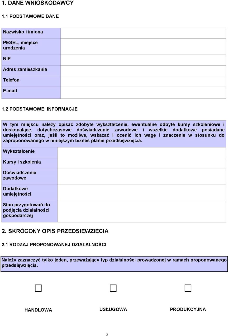 umiejętności oraz, jeśli to możliwe, wskazać i ocenić ich wagę i znaczenie w stosunku do zaproponowanego w niniejszym biznes planie przedsięwzięcia.