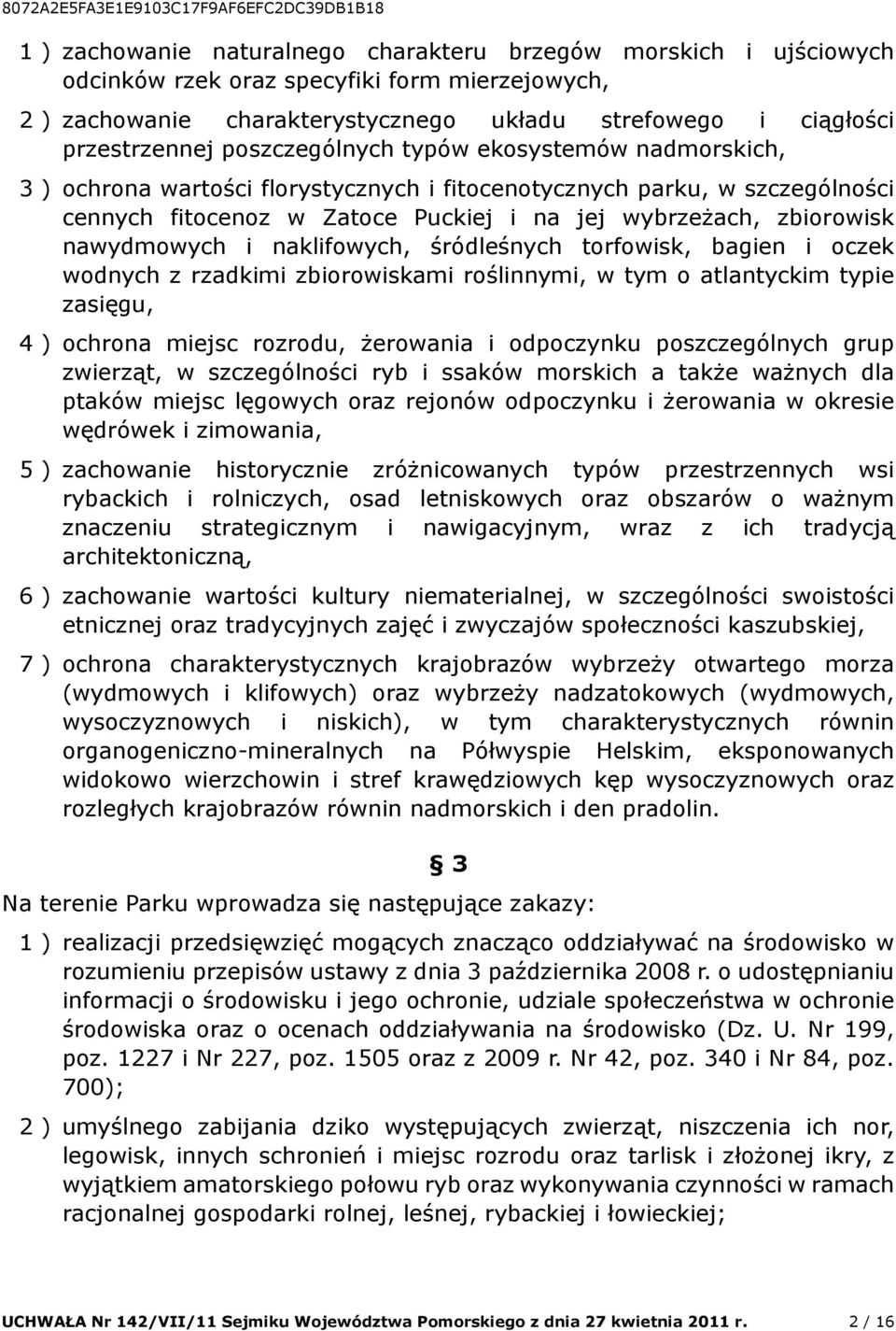 nawydmowych i naklifowych, śródleśnych torfowisk, bagien i oczek wodnych z rzadkimi zbiorowiskami roślinnymi, w tym o atlantyckim typie zasięgu, 4 ) ochrona miejsc rozrodu, żerowania i odpoczynku