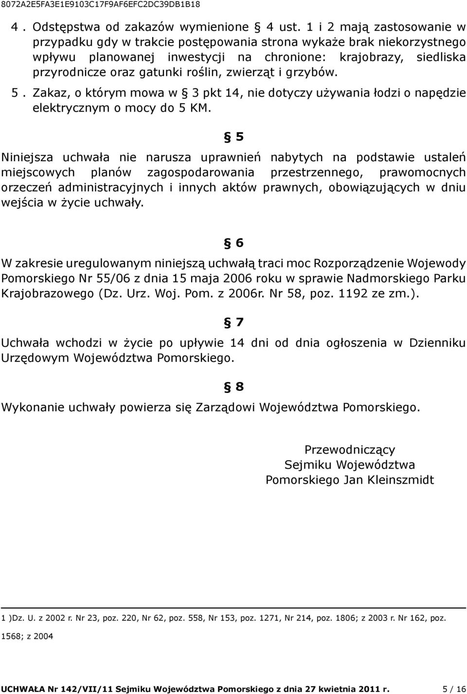 zwierząt i grzybów. 5. Zakaz, o którym mowa w 3 pkt 14, nie dotyczy używania łodzi o napędzie elektrycznym o mocy do 5 KM.