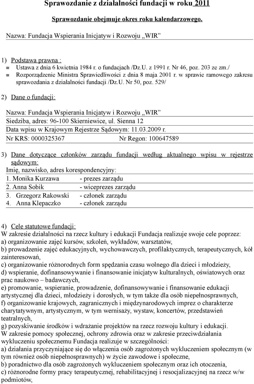 / Rozporządzenie Ministra Sprawiedliwości z dnia 8 maja 2001 r. w sprawie ramowego zakresu sprawozdania z działalności fundacji /Dz.U. Nr 50, poz.