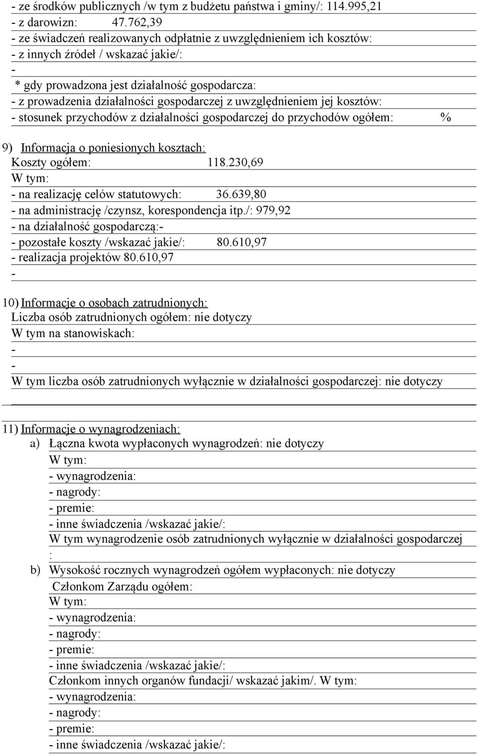 uwzględnieniem jej kosztów: stosunek przychodów z działalności gospodarczej do przychodów ogółem: % 9) Informacja o poniesionych kosztach: Koszty ogółem: 118.