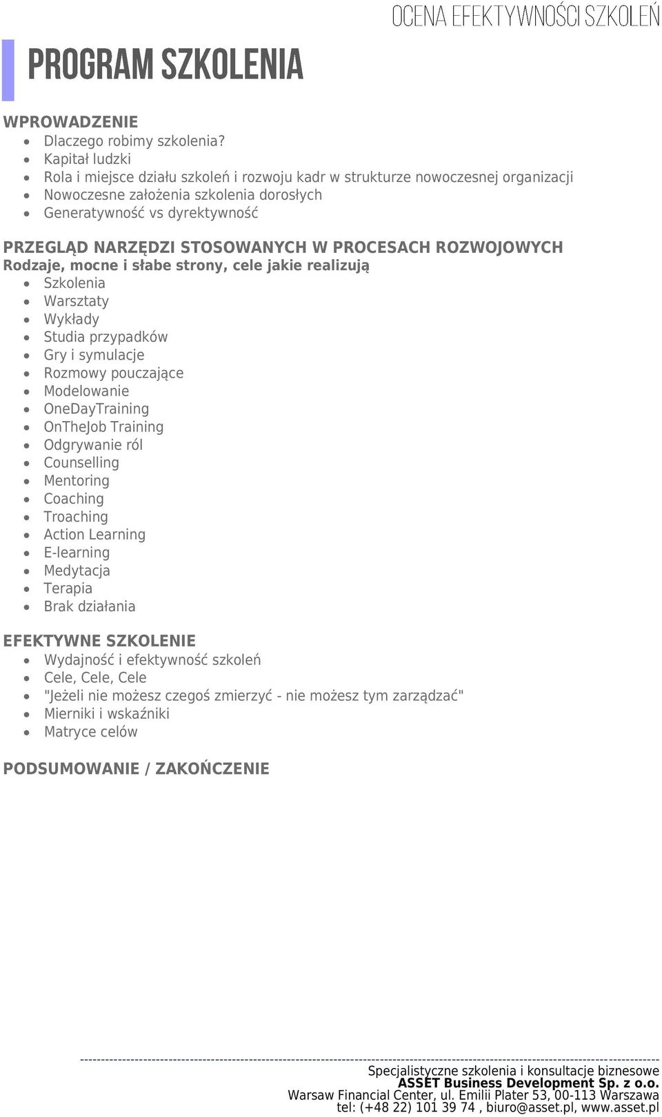 STOSOWANYCH W PROCESACH ROZWOJOWYCH Rodzaje, mocne i słabe strony, cele jakie realizują Szkolenia Warsztaty Wykłady Studia przypadków Gry i symulacje Rozmowy pouczające Modelowanie