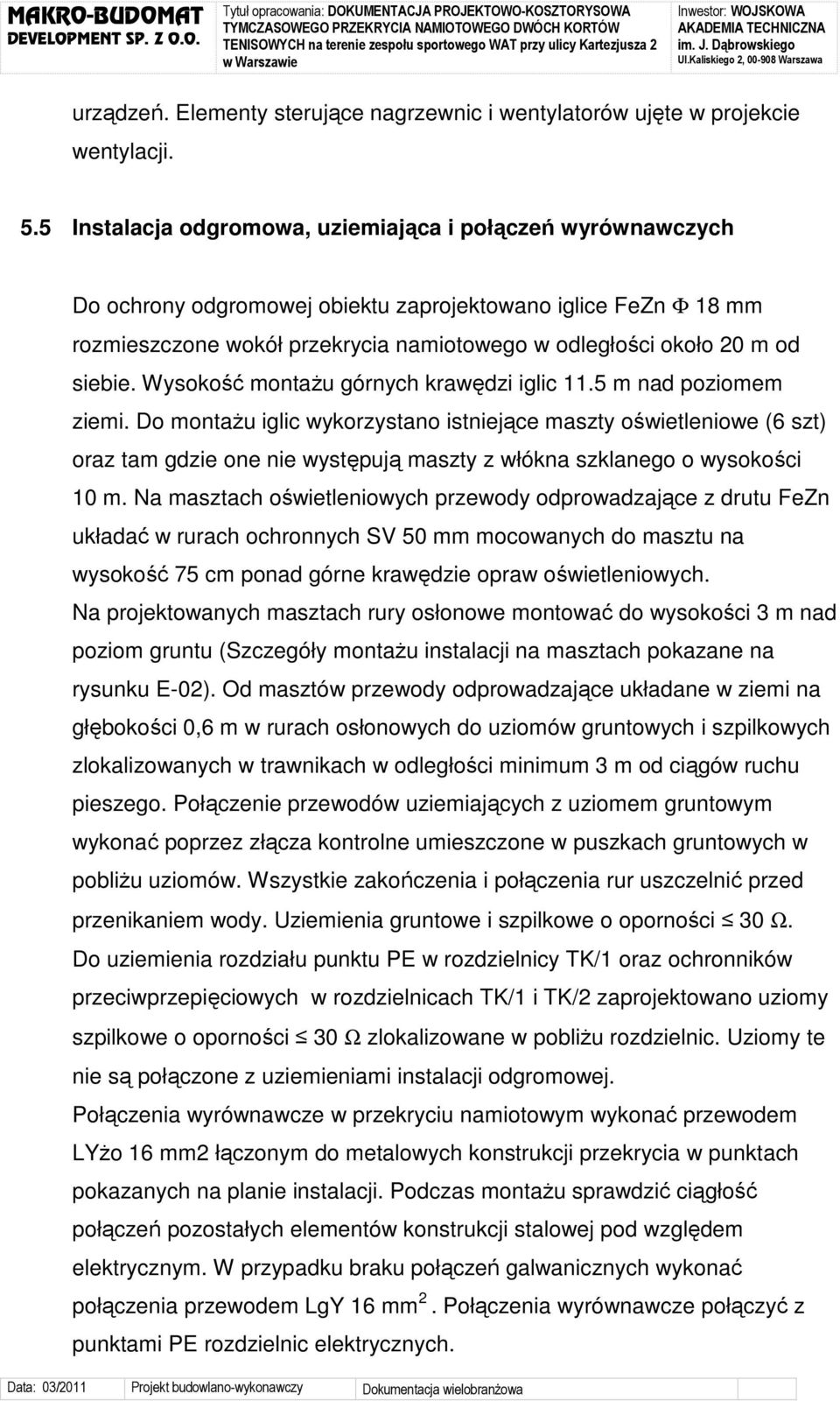 siebie. Wysokość montaŝu górnych krawędzi iglic 11.5 m nad poziomem ziemi.