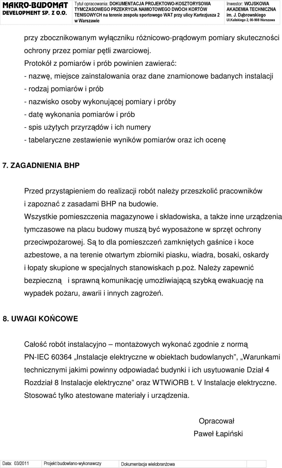 wykonania pomiarów i prób - spis uŝytych przyrządów i ich numery - tabelaryczne zestawienie wyników pomiarów oraz ich ocenę 7.