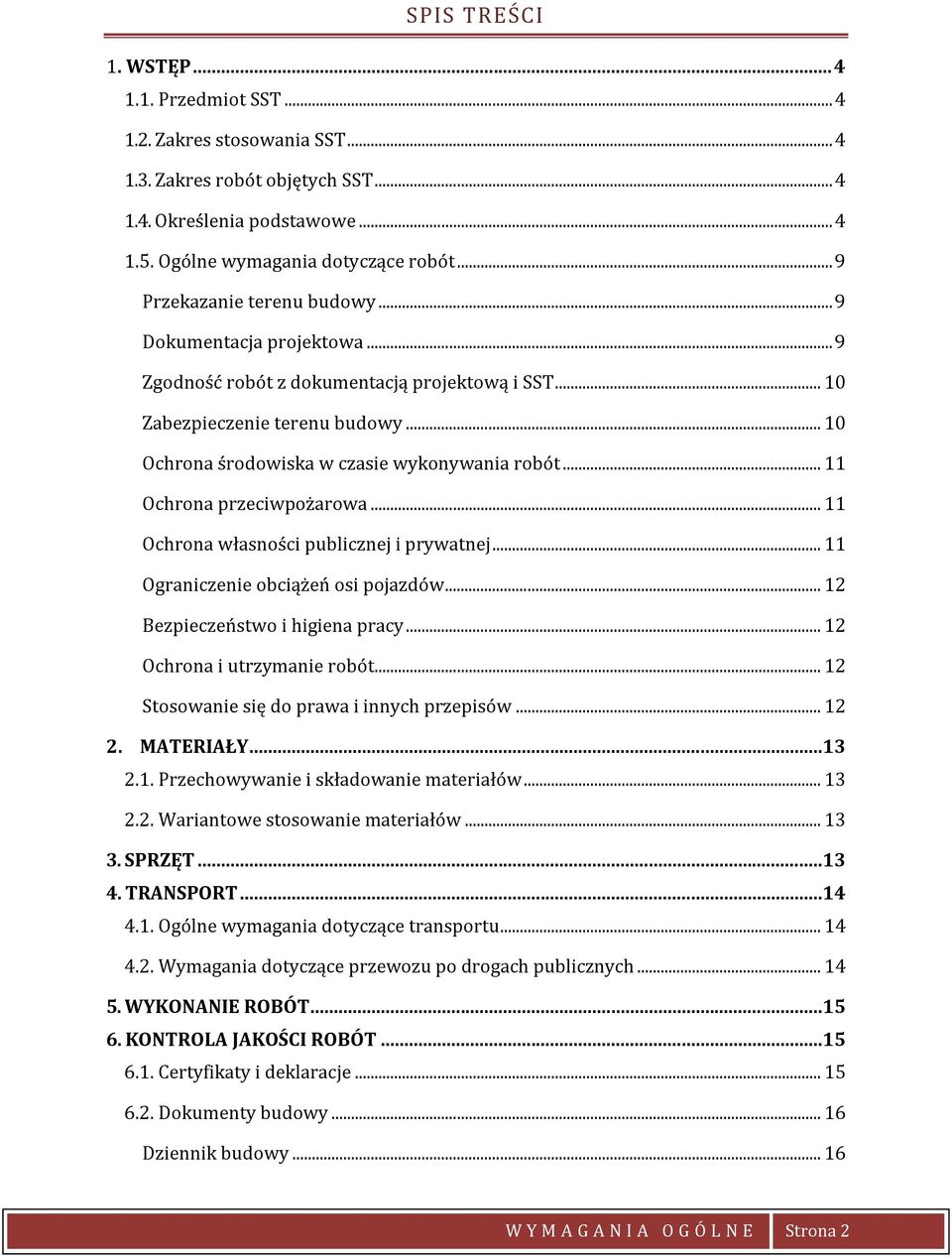 .. 11 Ochrona przeciwpożarowa... 11 Ochrona własności publicznej i prywatnej... 11 Ograniczenie obciążeń osi pojazdów... 12 Bezpieczeństwo i higiena pracy... 12 Ochrona i utrzymanie robót.