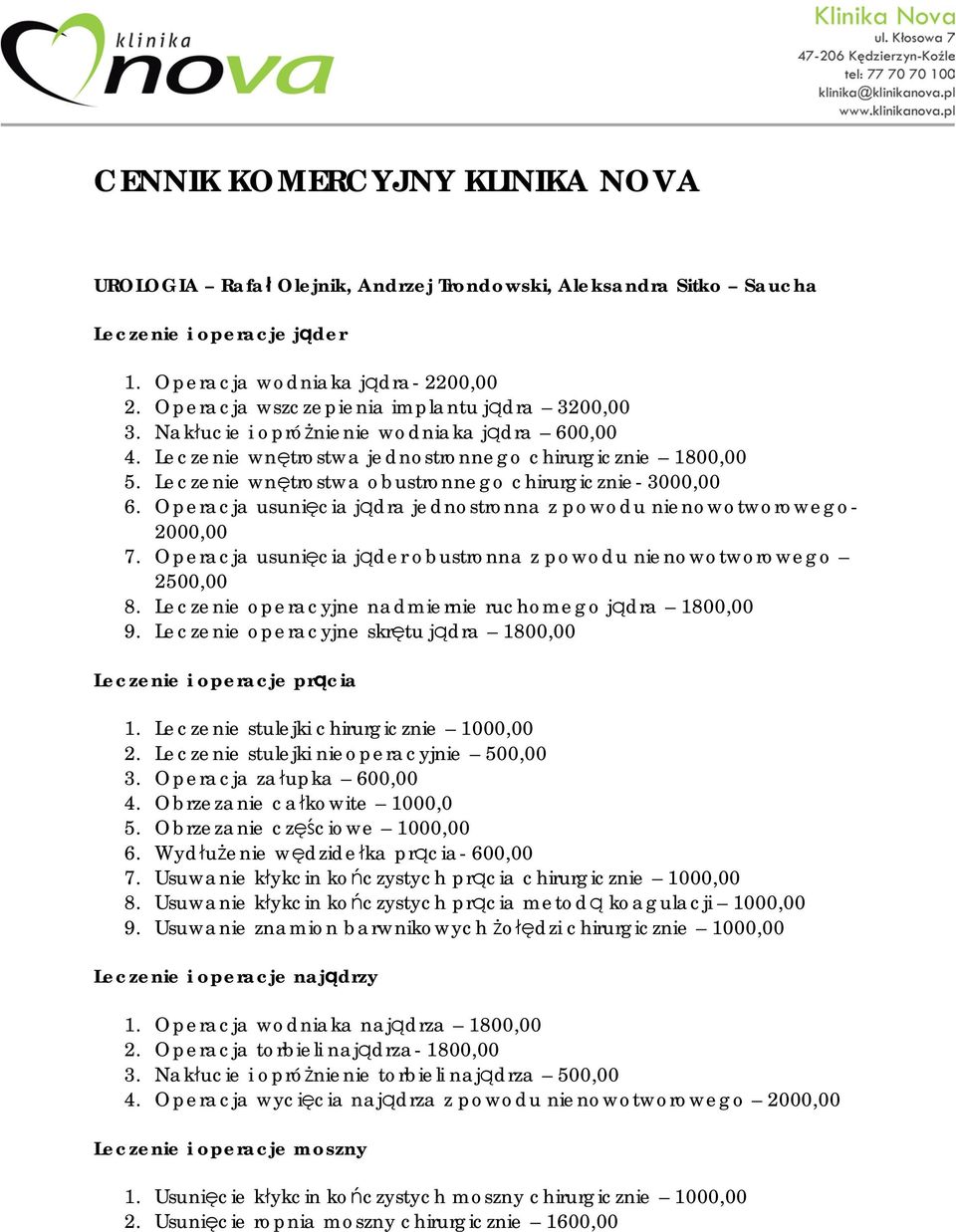 Leczenie wnętrostwa obustronnego chirurgicznie- 3000,00 6. Operacja usunięcia jądra jednostronna z powodu nienowotworowego- 2000,00 7.