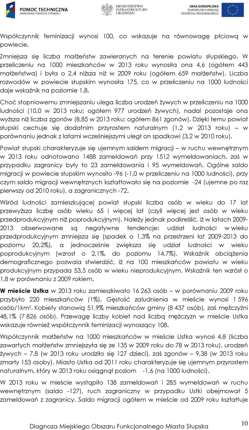 Liczba rozwodów w powiecie słupskim wynosiła 175, co w przeliczeniu na 1000 ludności daje wskaźnik na poziomie 1,8.