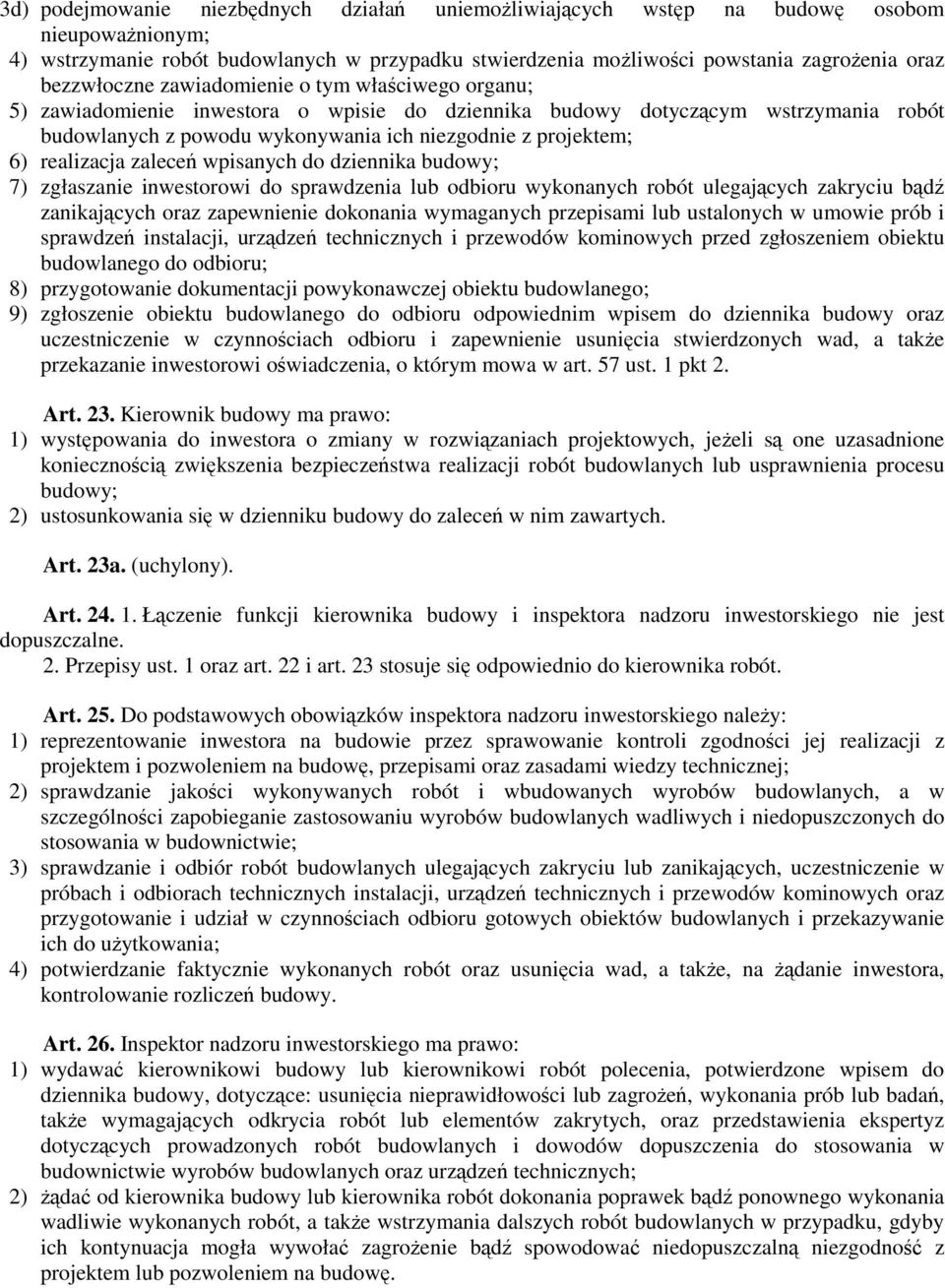 realizacja zaleceń wpisanych do dziennika budowy; 7) zgłaszanie inwestorowi do sprawdzenia lub odbioru wykonanych robót ulegających zakryciu bądź zanikających oraz zapewnienie dokonania wymaganych