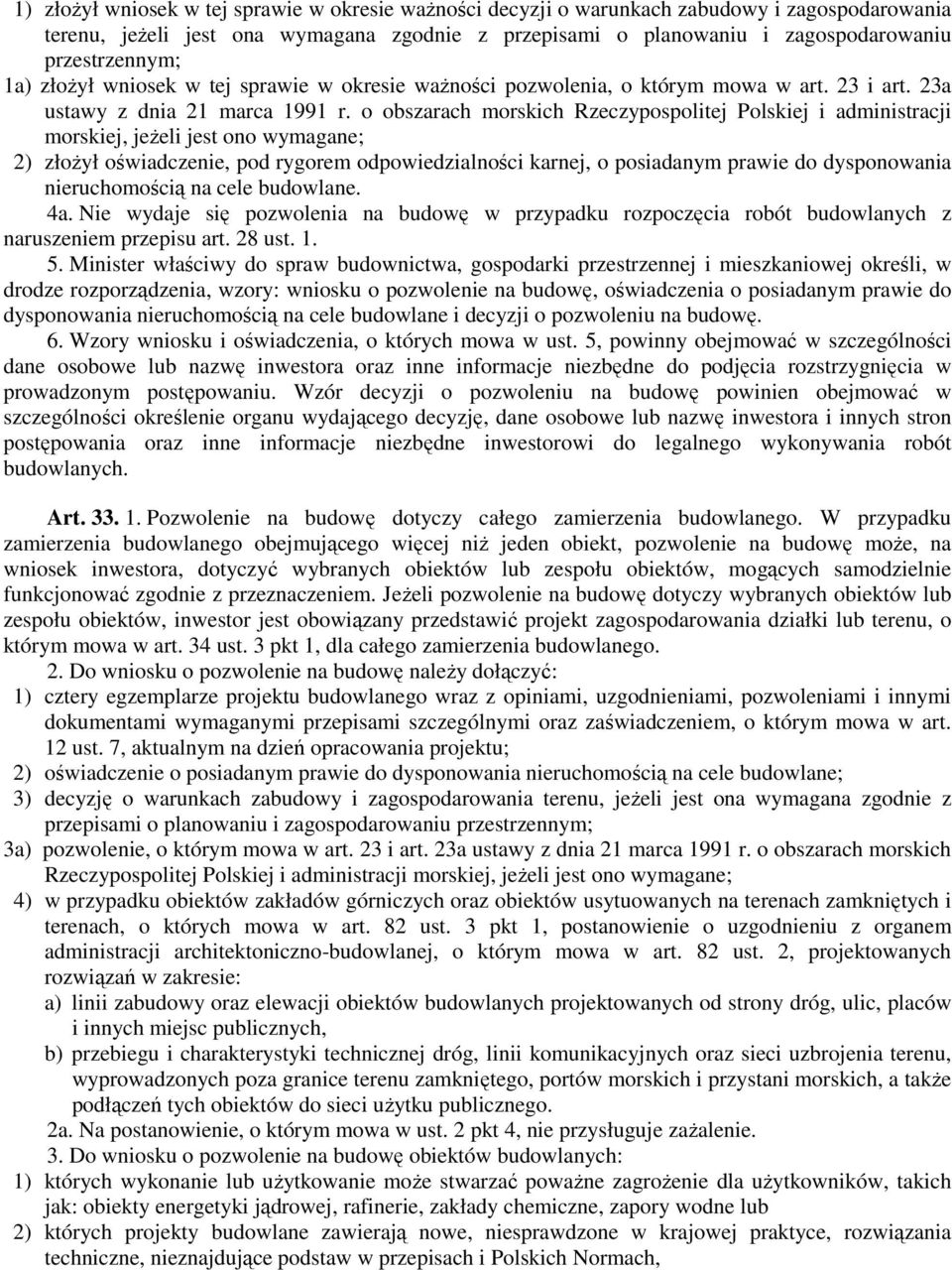 o obszarach morskich Rzeczypospolitej Polskiej i administracji morskiej, jeżeli jest ono wymagane; 2) złożył oświadczenie, pod rygorem odpowiedzialności karnej, o posiadanym prawie do dysponowania