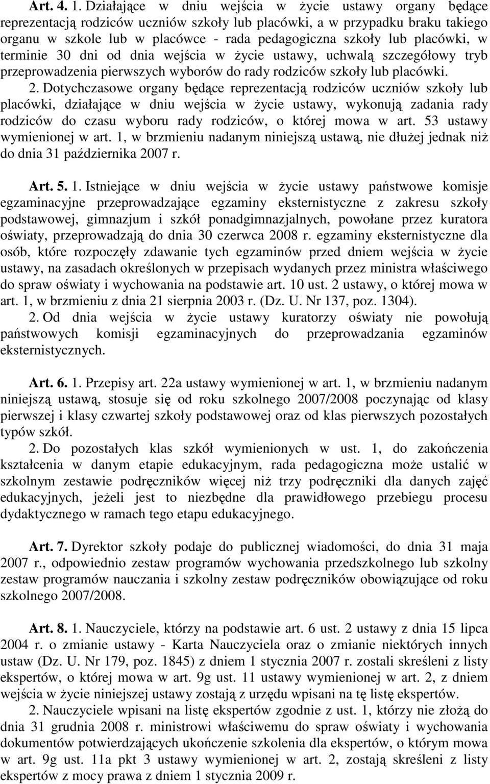 placówki, w terminie 30 dni od dnia wejścia w Ŝycie ustawy, uchwalą szczegółowy tryb przeprowadzenia pierwszych wyborów do rady rodziców szkoły lub placówki. 2.