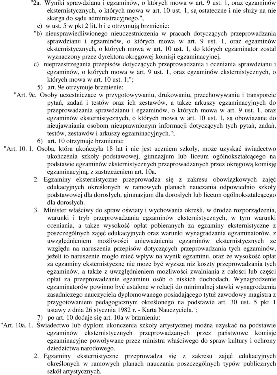 b i c otrzymują brzmienie: "b) nieusprawiedliwionego nieuczestniczenia w pracach dotyczących przeprowadzania sprawdzianu i egzaminów, o których mowa w art. 9 ust.