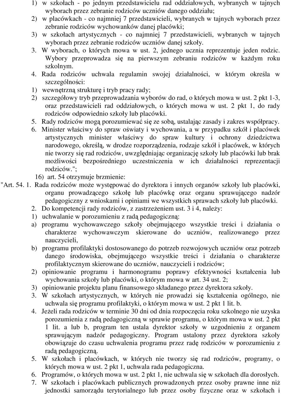 szkoły. 3. W wyborach, o których mowa w ust. 2, jednego ucznia reprezentuje jeden rodzic. Wybory przeprowadza się na pierwszym zebraniu rodziców w kaŝdym roku szkolnym. 4.