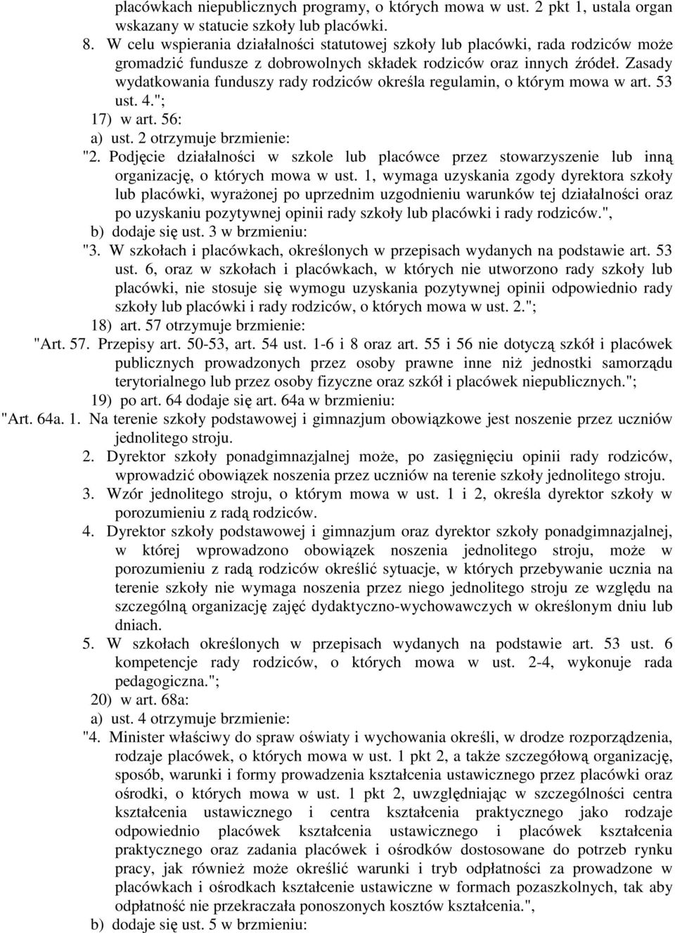 Zasady wydatkowania funduszy rady rodziców określa regulamin, o którym mowa w art. 53 ust. 4."; 17) w art. 56: a) ust. 2 otrzymuje brzmienie: "2.