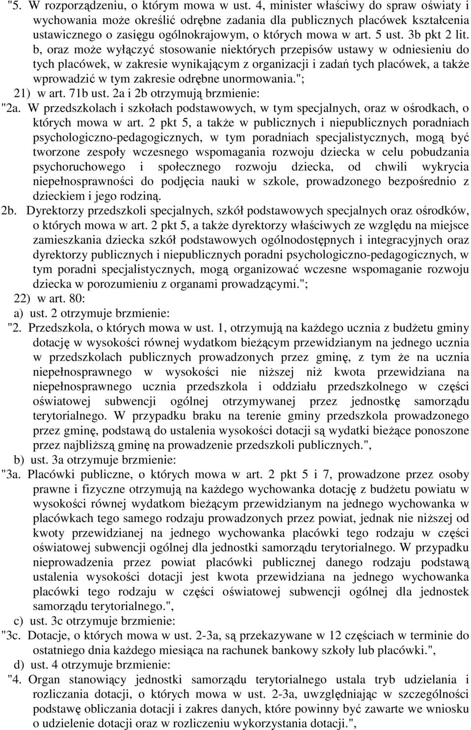 b, oraz moŝe wyłączyć stosowanie niektórych przepisów ustawy w odniesieniu do tych placówek, w zakresie wynikającym z organizacji i zadań tych placówek, a takŝe wprowadzić w tym zakresie odrębne