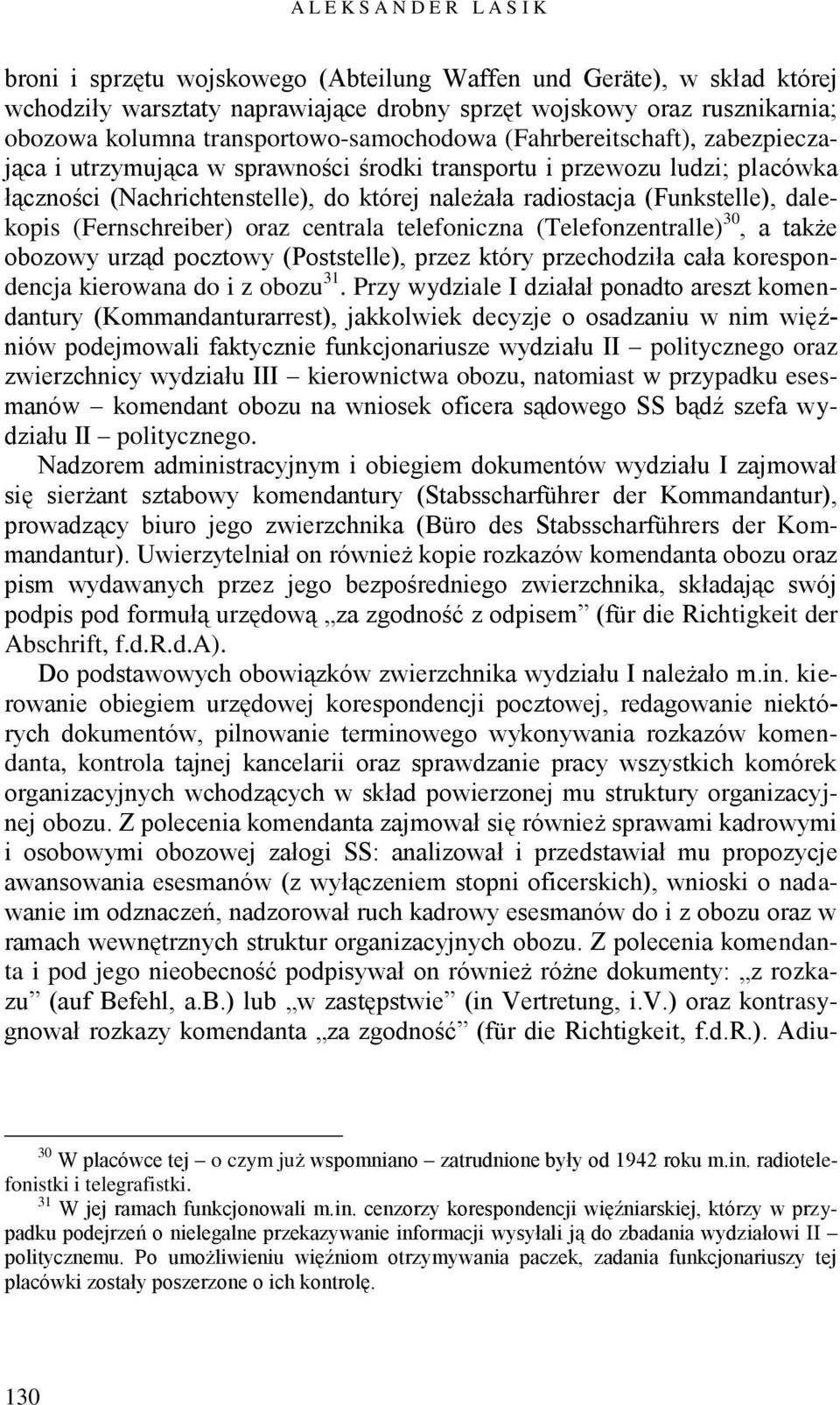 (Funkstelle), dalekopis (Fernschreiber) oraz centrala telefoniczna (Telefonzentralle) 30, a także obozowy urząd pocztowy (Poststelle), przez który przechodziła cała korespondencja kierowana do i z