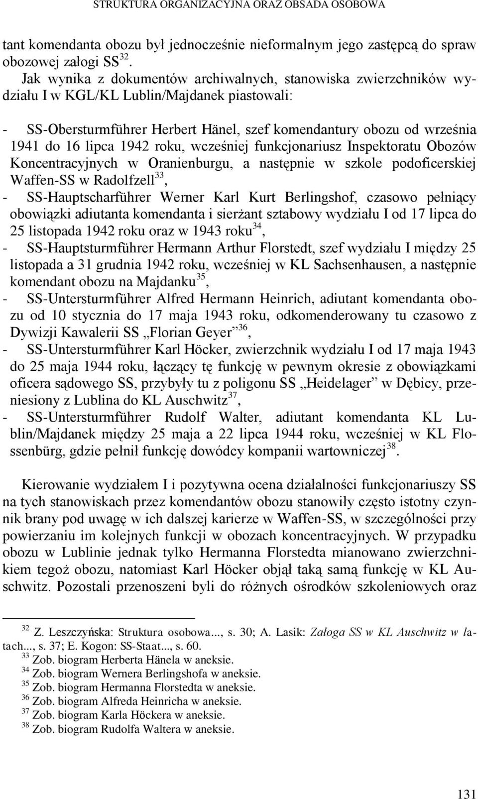 1942 roku, wcześniej funkcjonariusz Inspektoratu Obozów Koncentracyjnych w Oranienburgu, a następnie w szkole podoficerskiej Waffen-SS w Radolfzell 33, - SS-Hauptscharführer Werner Karl Kurt