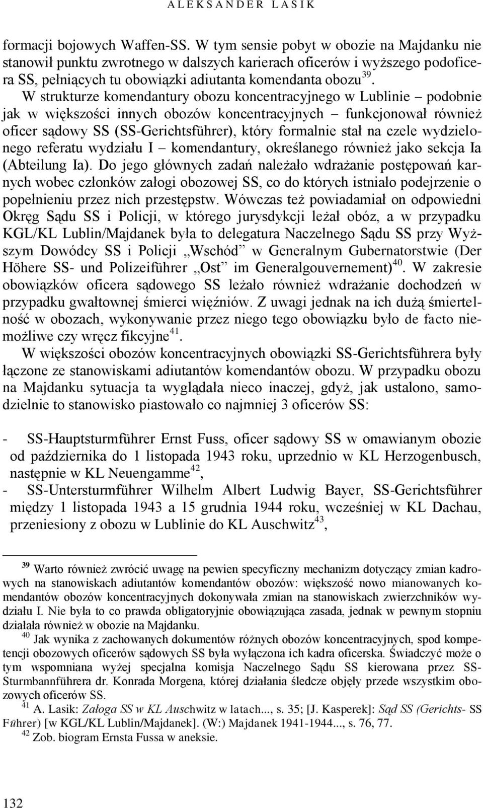 W strukturze komendantury obozu koncentracyjnego w Lublinie podobnie jak w większości innych obozów koncentracyjnych funkcjonował również oficer sądowy SS (SS-Gerichtsführer), który formalnie stał na