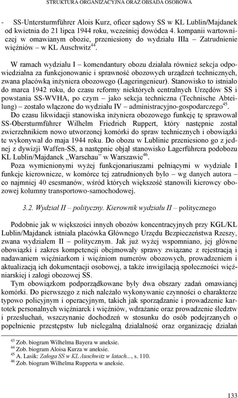 W ramach wydziału I komendantury obozu działała również sekcja odpowiedzialna za funkcjonowanie i sprawność obozowych urządzeń technicznych, zwana placówką inżyniera obozowego (Lageringenieur).