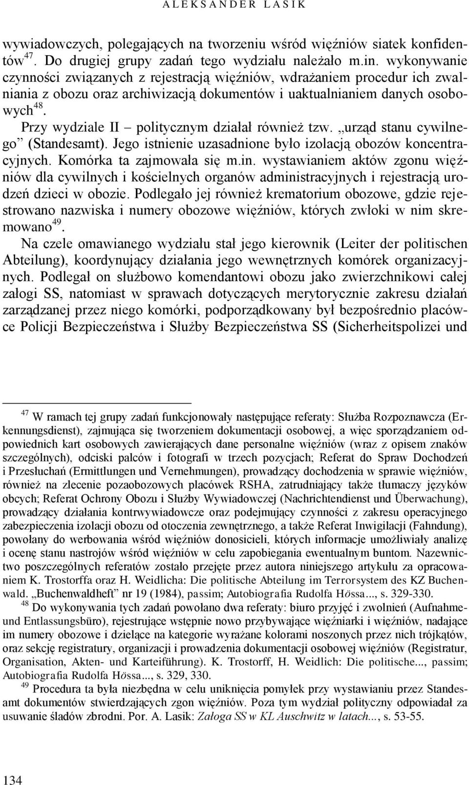 Przy wydziale II politycznym działał również tzw. urząd stanu cywilnego (Standesamt). Jego istnienie uzasadnione było izolacją obozów koncentracyjnych. Komórka ta zajmowała się m.in.
