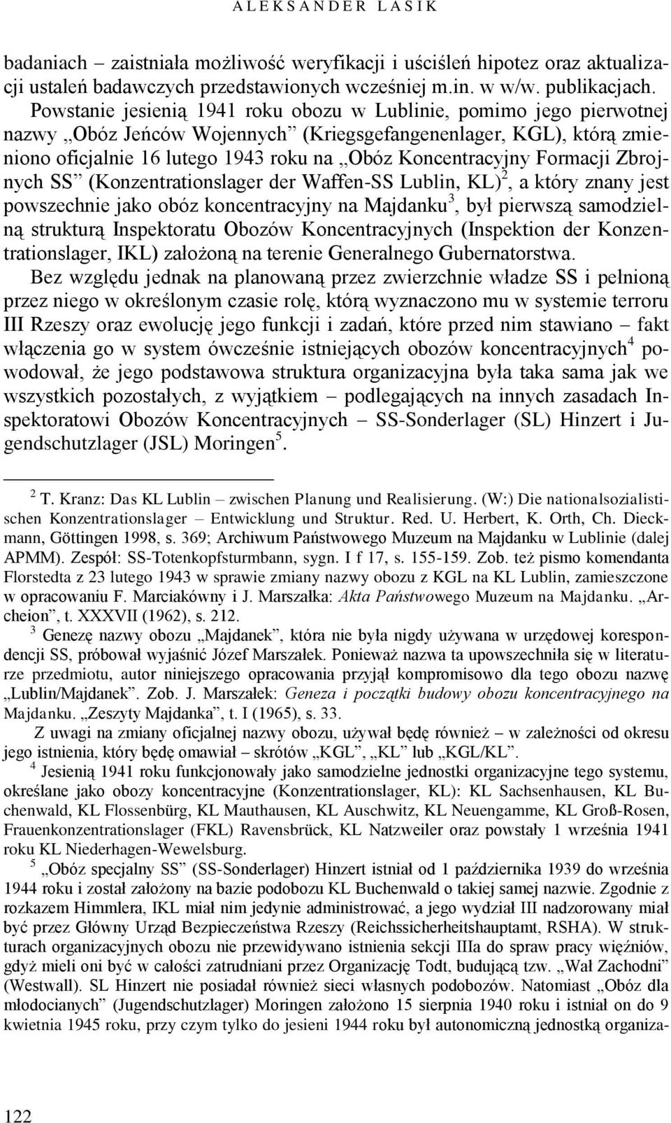 Formacji Zbrojnych SS (Konzentrationslager der Waffen-SS Lublin, KL) 2, a który znany jest powszechnie jako obóz koncentracyjny na Majdanku 3, był pierwszą samodzielną strukturą Inspektoratu Obozów