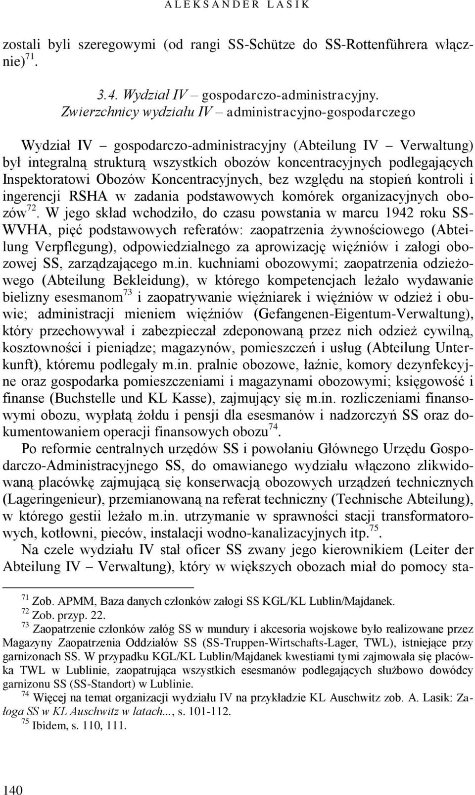Inspektoratowi Obozów Koncentracyjnych, bez względu na stopień kontroli i ingerencji RSHA w zadania podstawowych komórek organizacyjnych obozów 72.